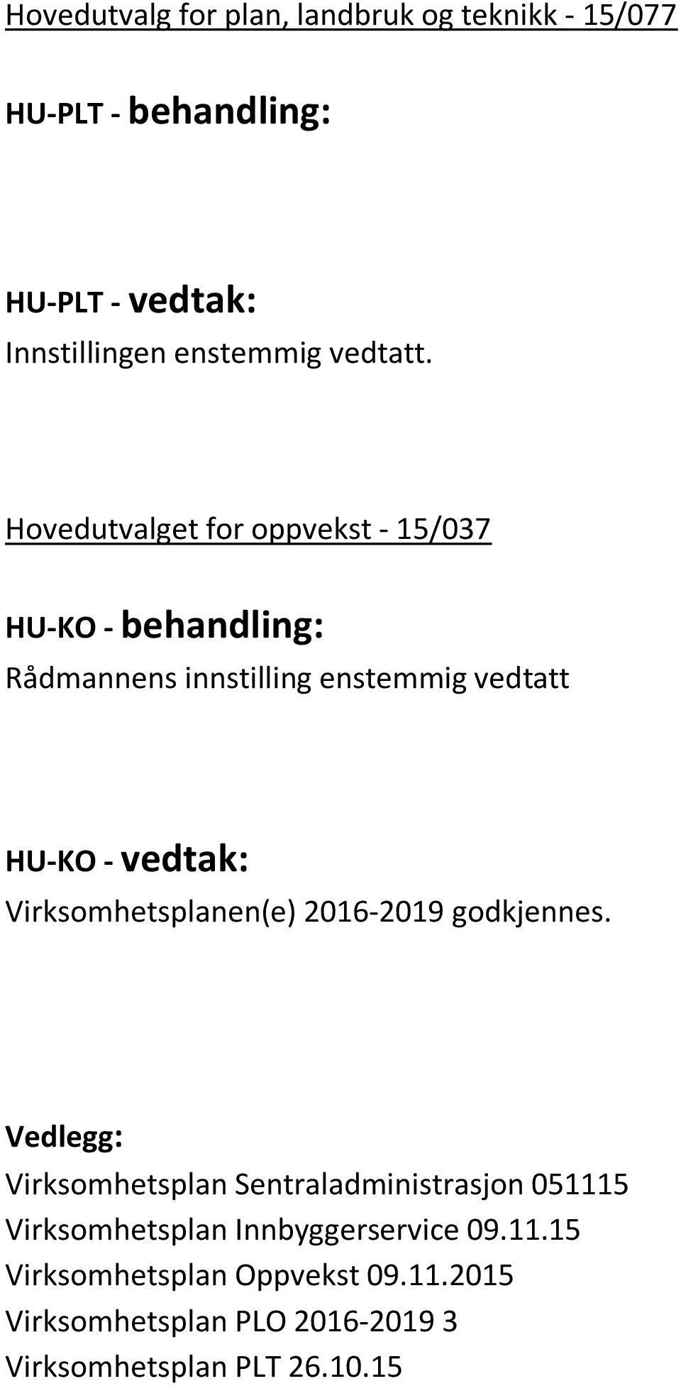 Hovedutvalget for oppvekst - 15/037 HU-KO - behandling: Rådmannens innstilling enstemmig vedtatt HU-KO - vedtak: