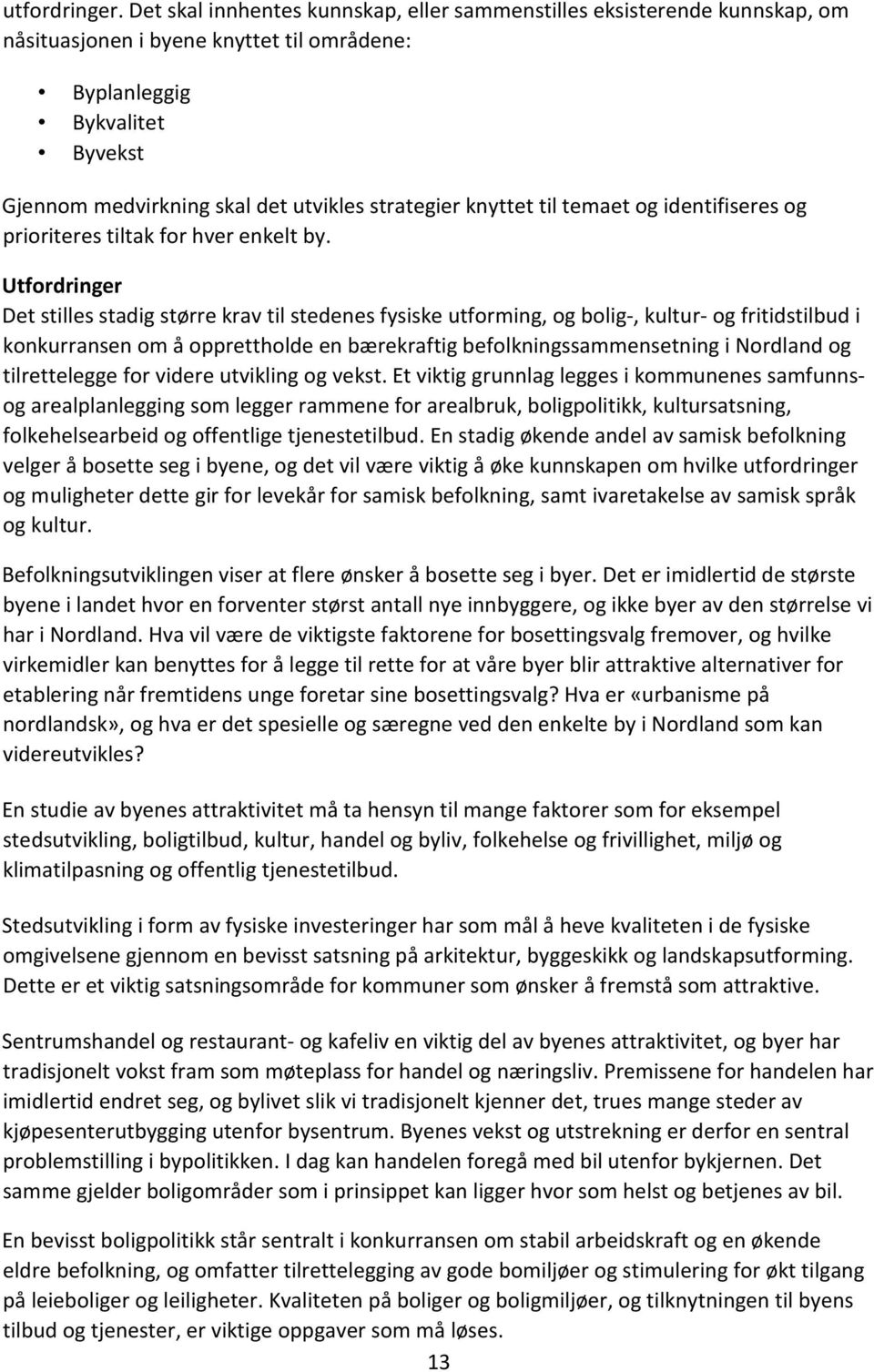 knyttet til temaet og identifiseres og prioriteres tiltak for hver enkelt by.