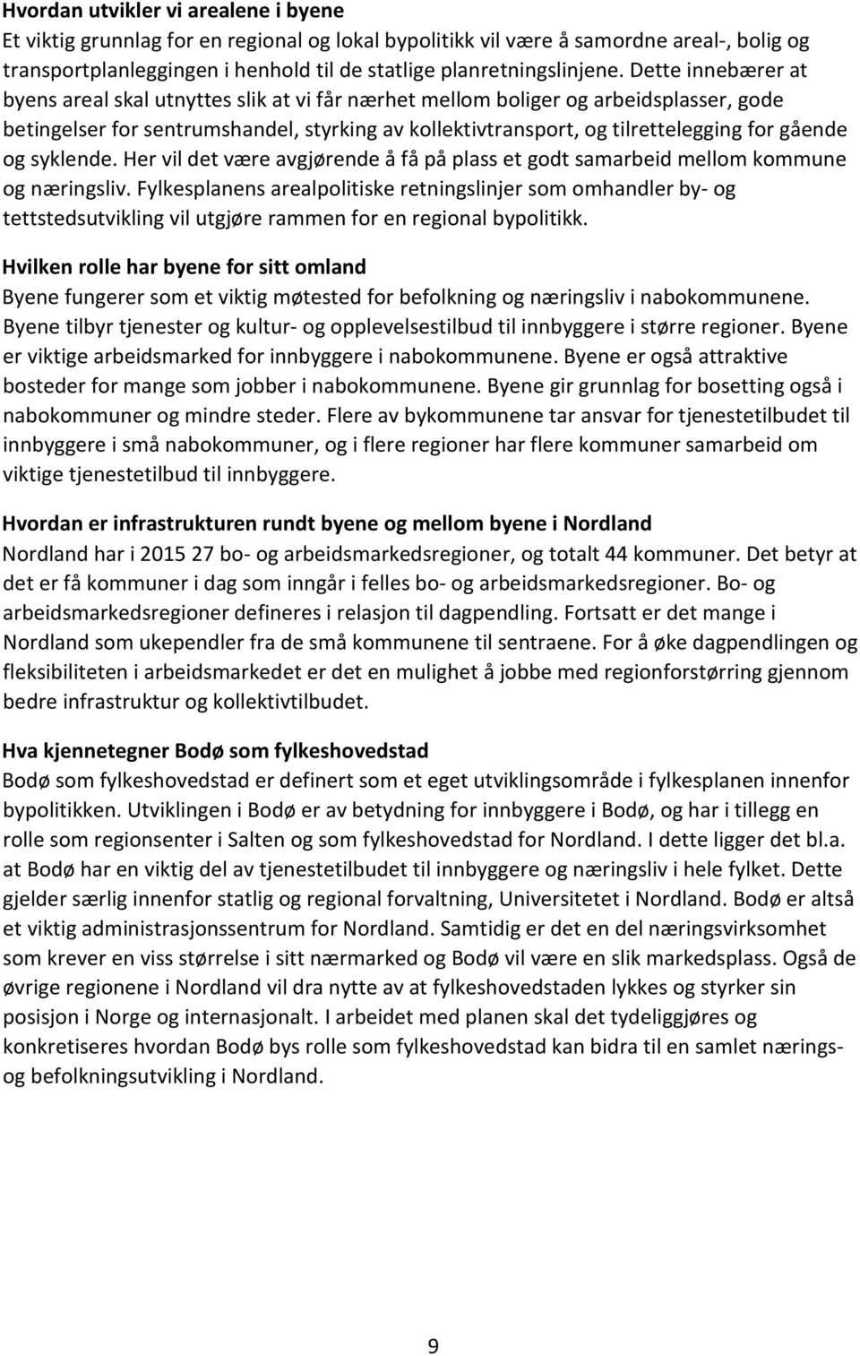 og syklende. Her vil det være avgjørende å få på plass et godt samarbeid mellom kommune og næringsliv.