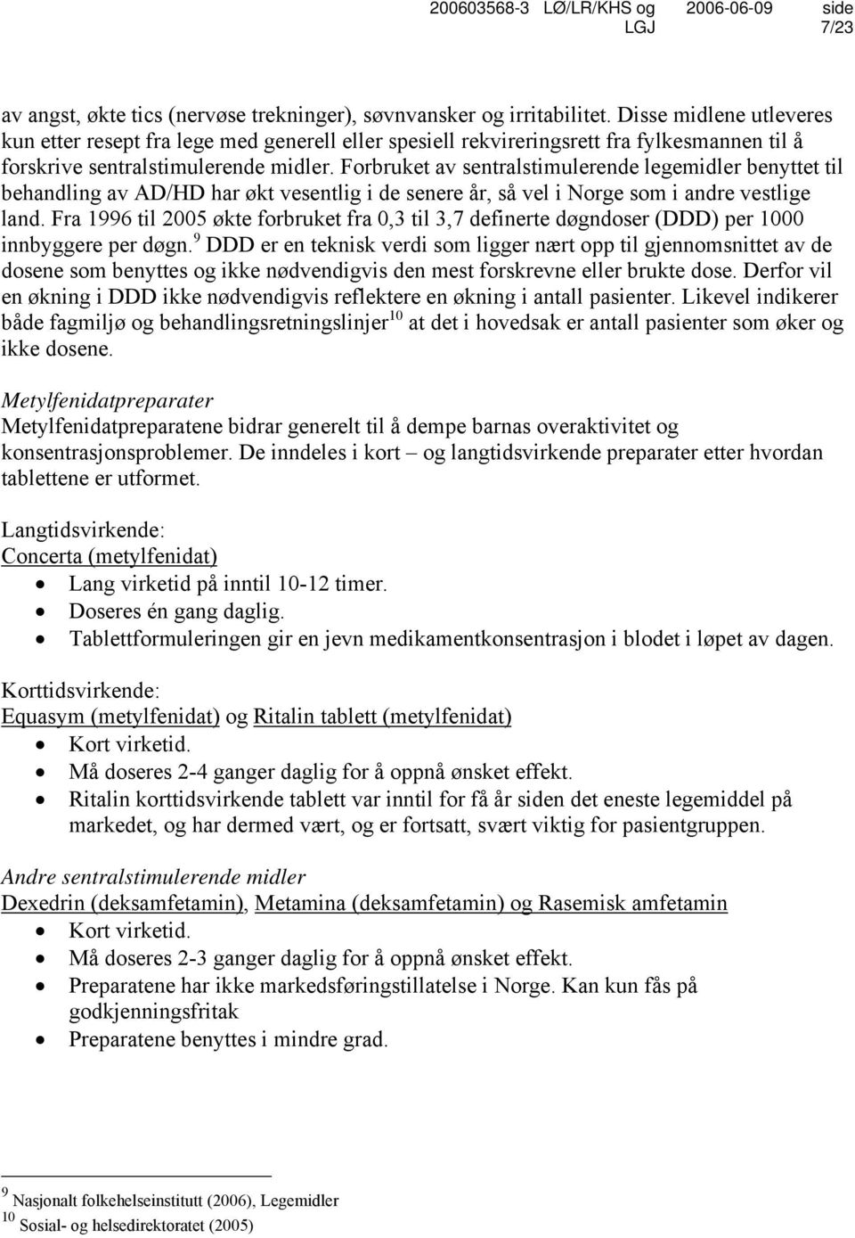 Forbruket av sentralstimulerende legemidler benyttet til behandling av AD/HD har økt vesentlig i de senere år, så vel i Norge som i andre vestlige land.