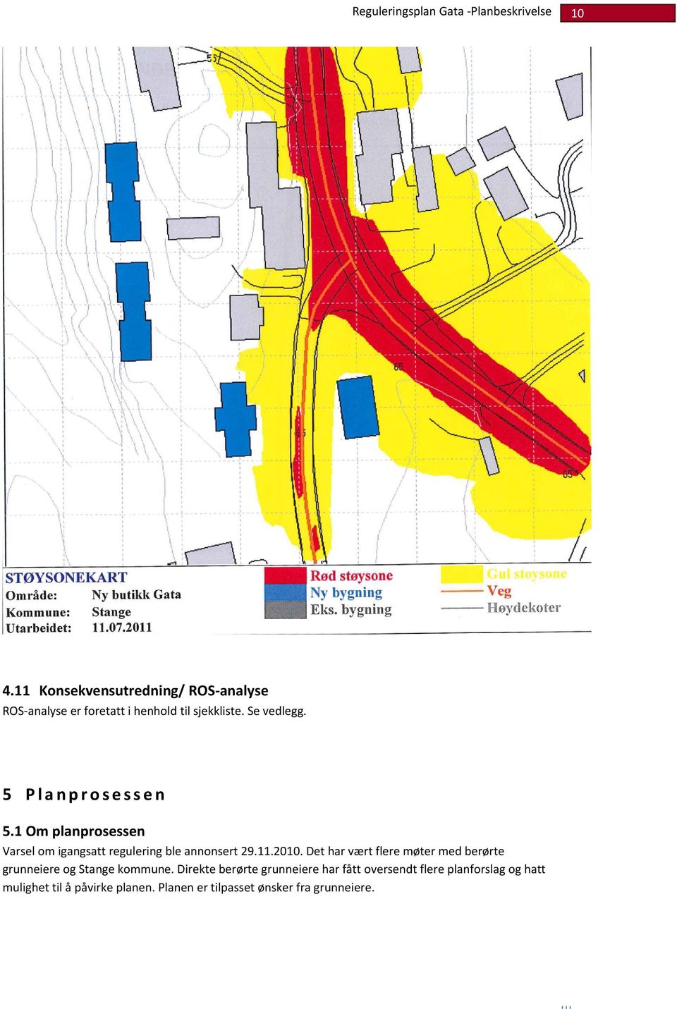 Det har vært flere møter med berørte grunneiere og Stange kommune.