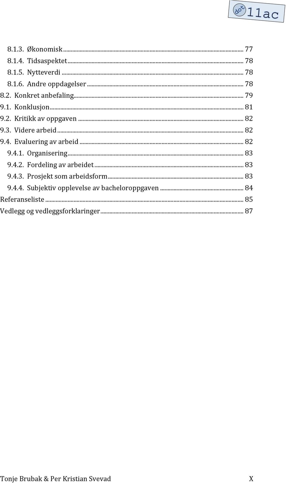 Evalueringavarbeid...82 9.4.1.Organisering...83 9.4.2.Fordelingavarbeidet...83 9.4.3.Prosjektsomarbeidsform.