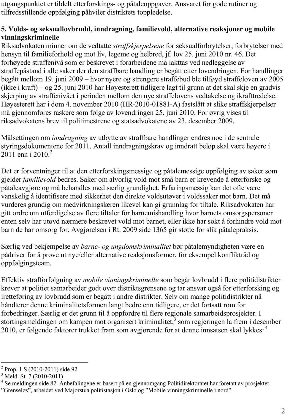 med hensyn til familieforhold og mot liv, legeme og helbred, jf. lov 25. juni 2010 nr. 46.