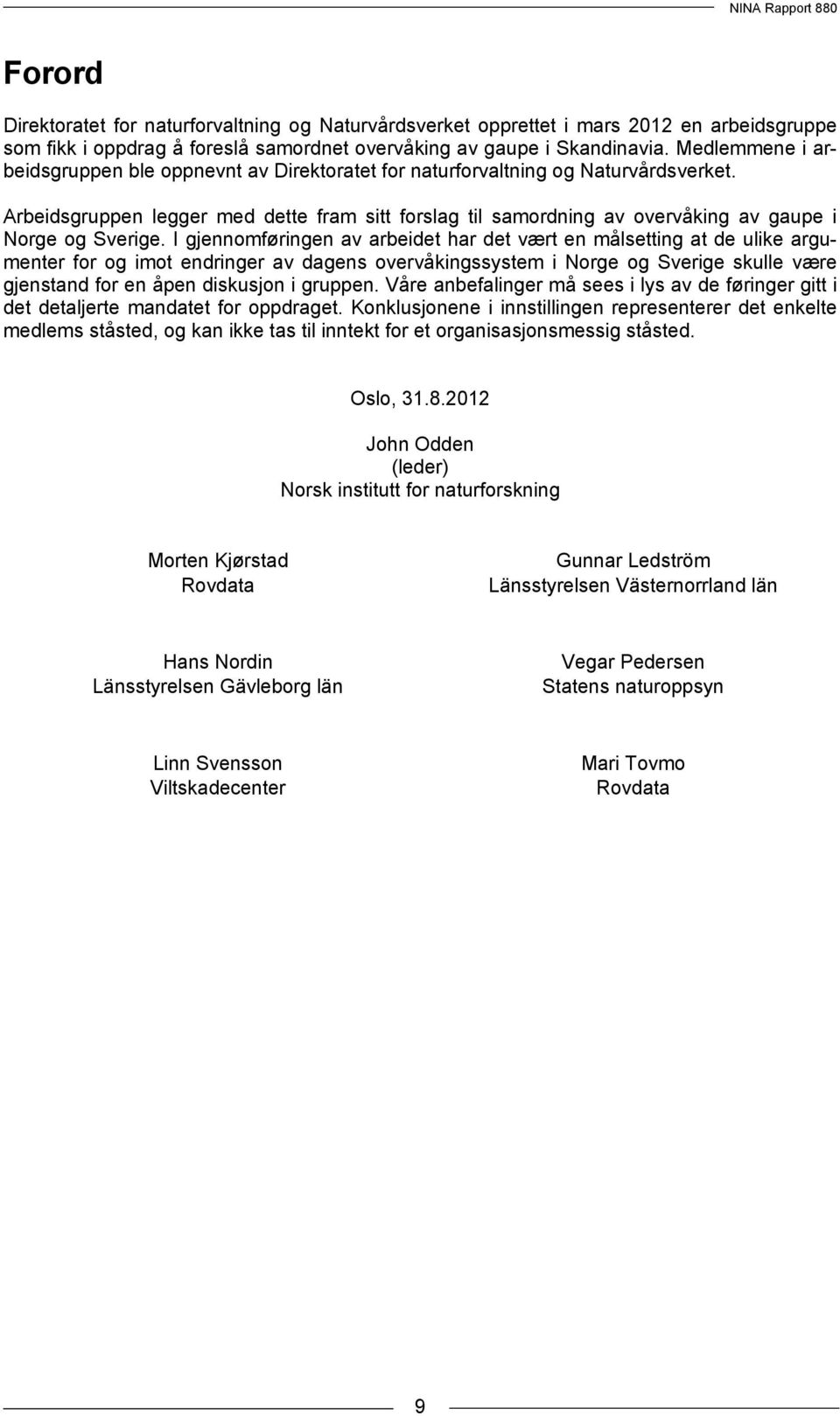 Arbeidsgruppen legger med dette fram sitt forslag til samordning av overvåking av gaupe i Norge og Sverige.