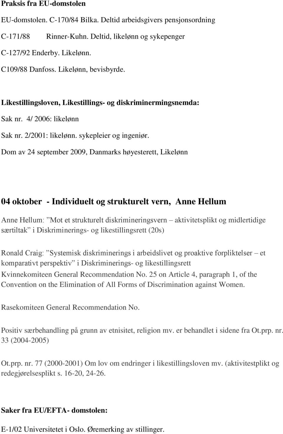 Dom av 24 september 2009, Danmarks høyesterett, Likelønn 04 oktober - Individuelt og strukturelt vern, Anne Hellum Anne Hellum: Mot et strukturelt diskrimineringsvern aktivitetsplikt og midlertidige