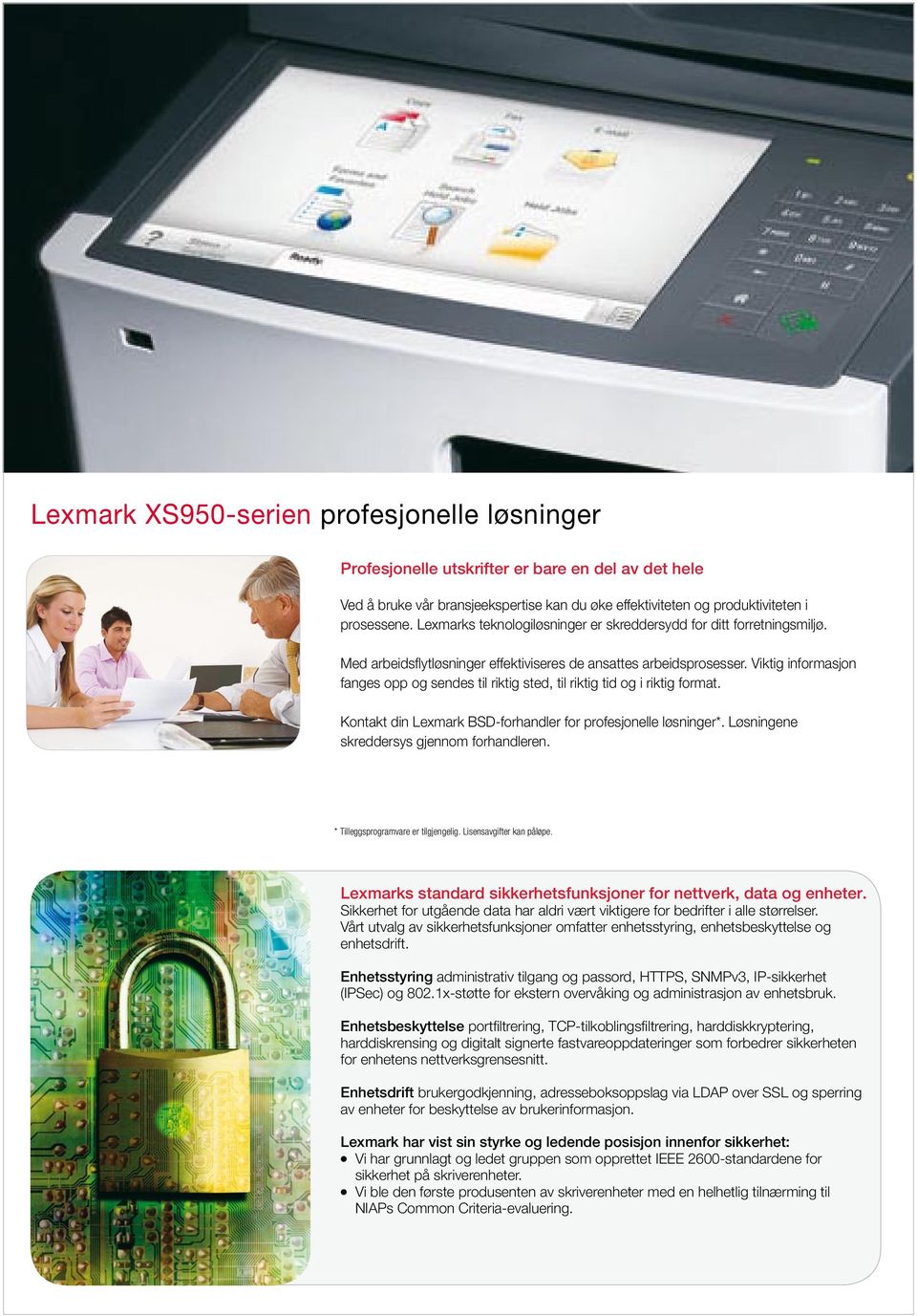 Viktig informasjon fanges opp og sendes til riktig sted, til riktig tid og i riktig format. Kontakt din Lexmark BSD-forhandler for profesjonelle løsninger*.