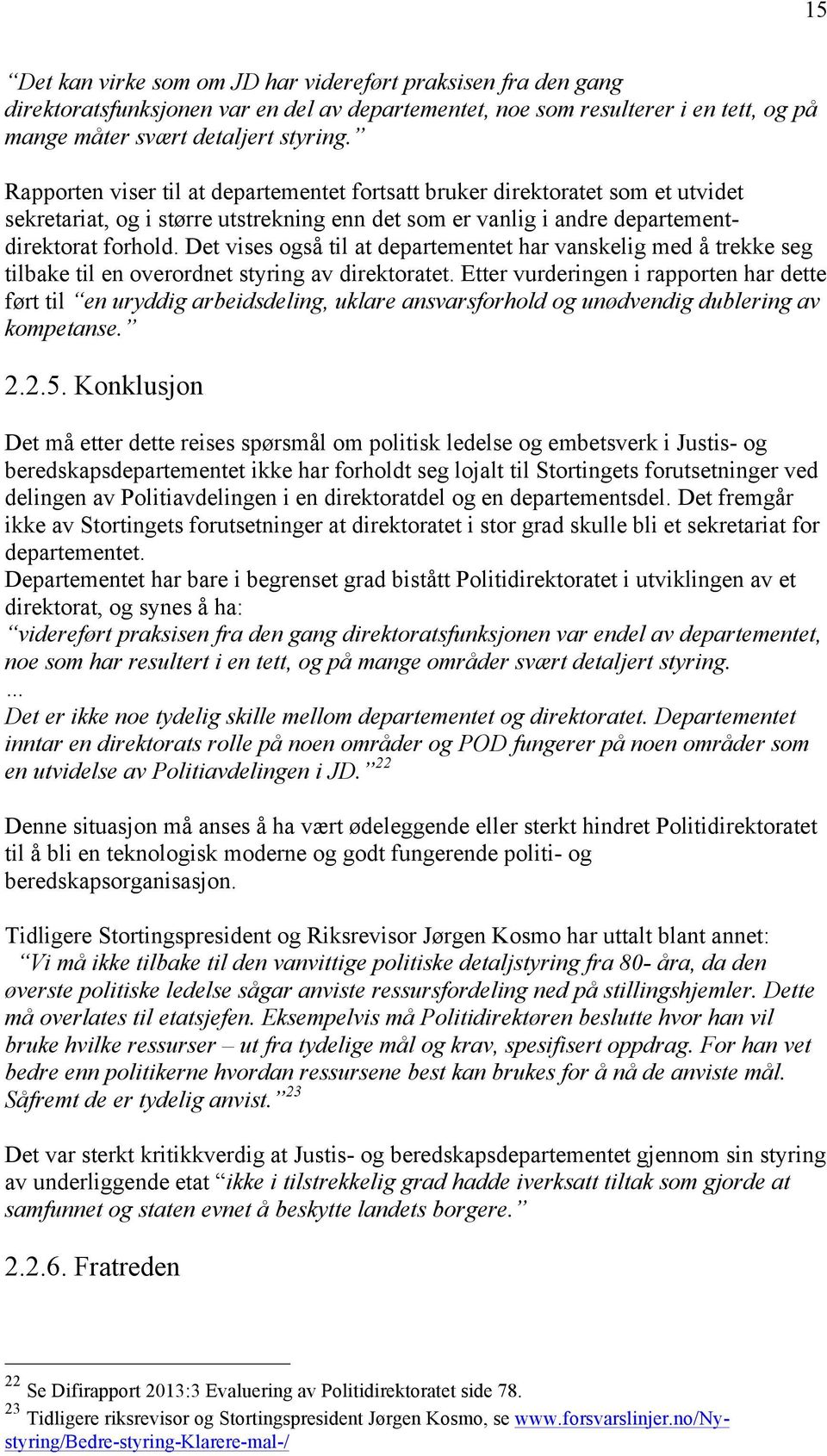 Det vises også til at departementet har vanskelig med å trekke seg tilbake til en overordnet styring av direktoratet.