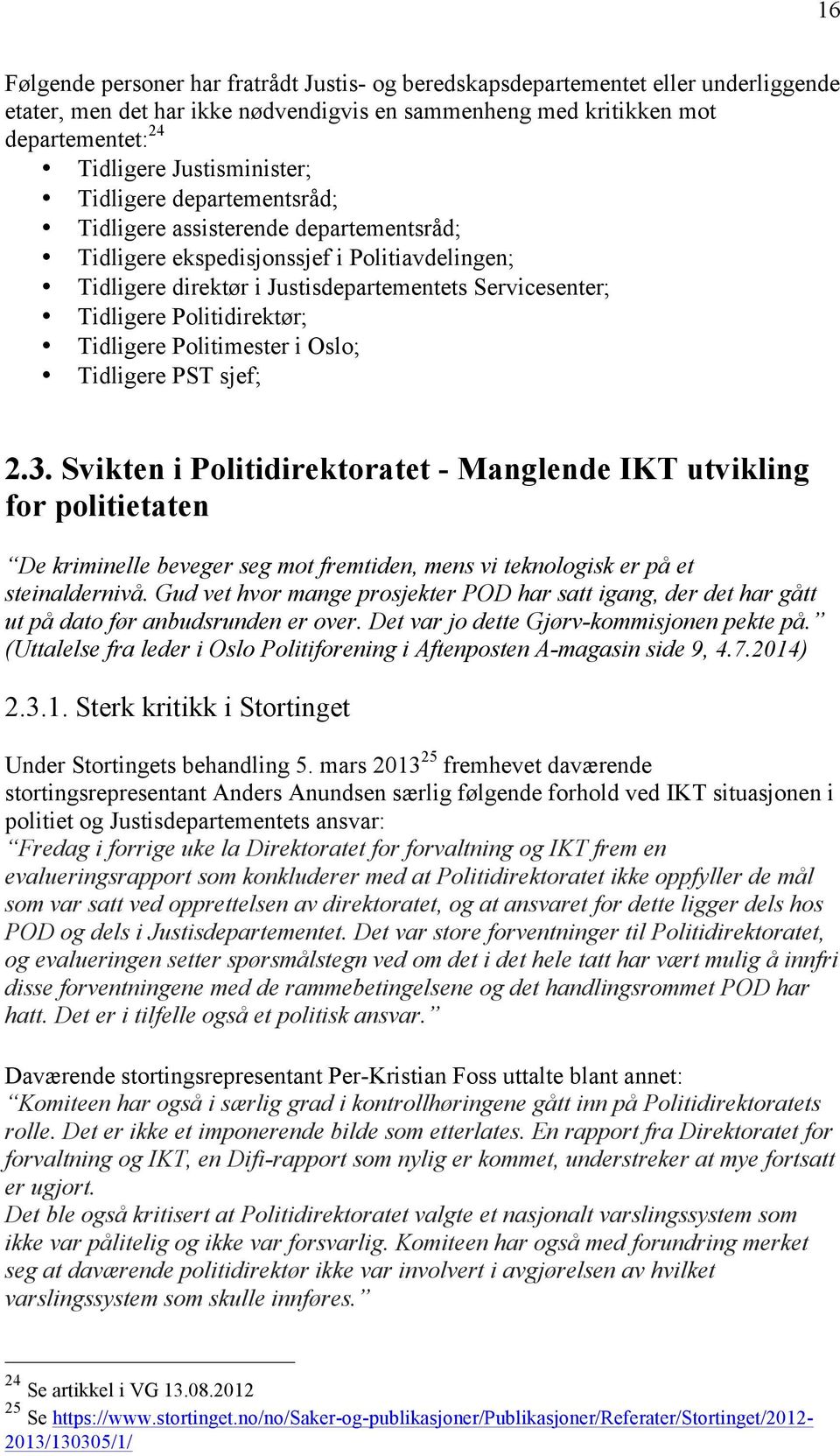 Politidirektør; Tidligere Politimester i Oslo; Tidligere PST sjef; 2.3.