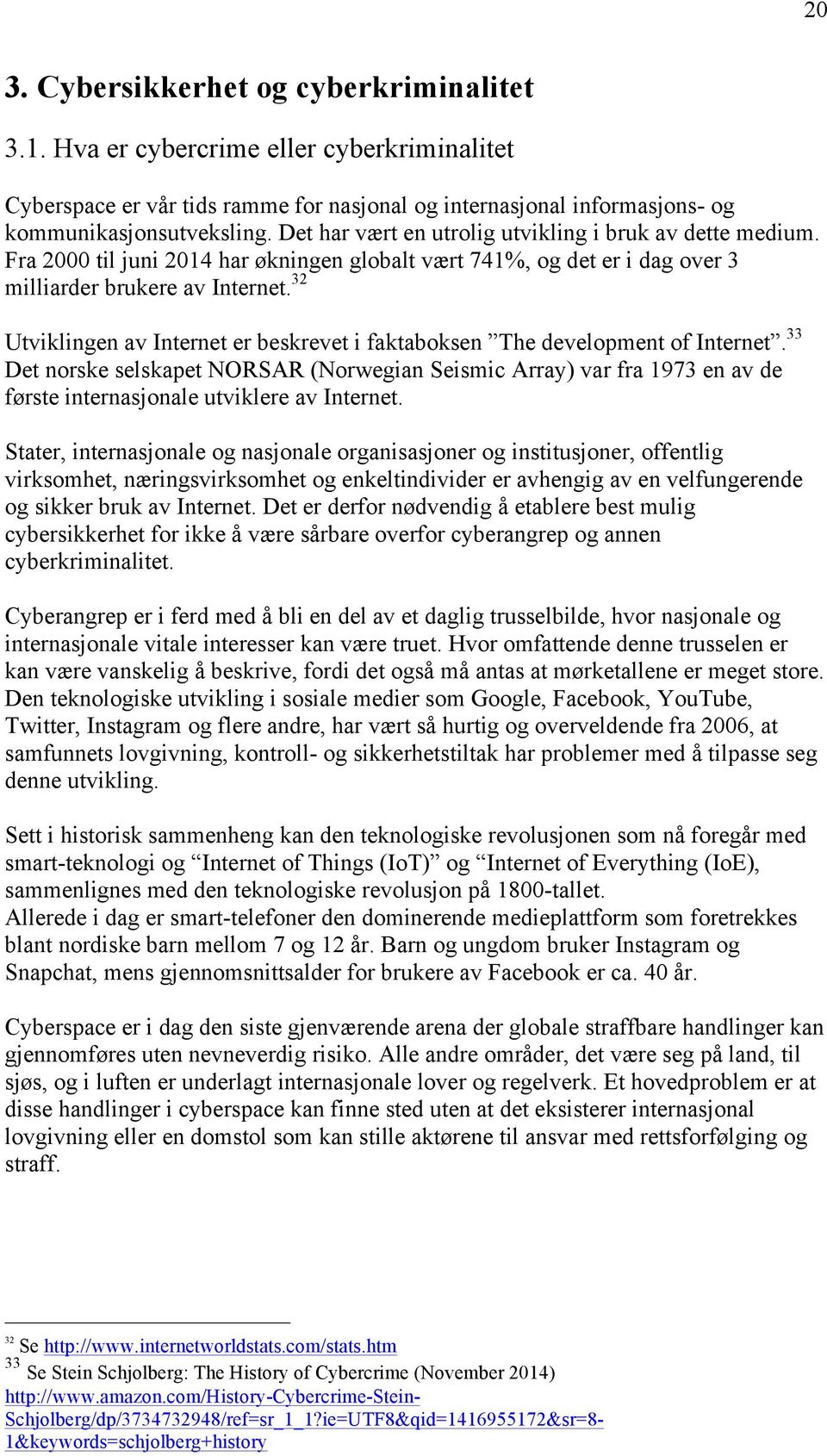 32 Utviklingen av Internet er beskrevet i faktaboksen The development of Internet.