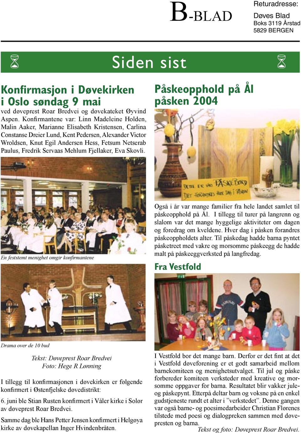 Paulus, Fredrik Servaas Mehlum Fjellaker, Eva Skovli.