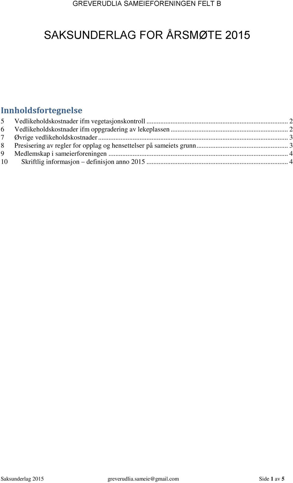 .. 3 8 Presisering av regler for opplag og hensettelser på sameiets grunn.