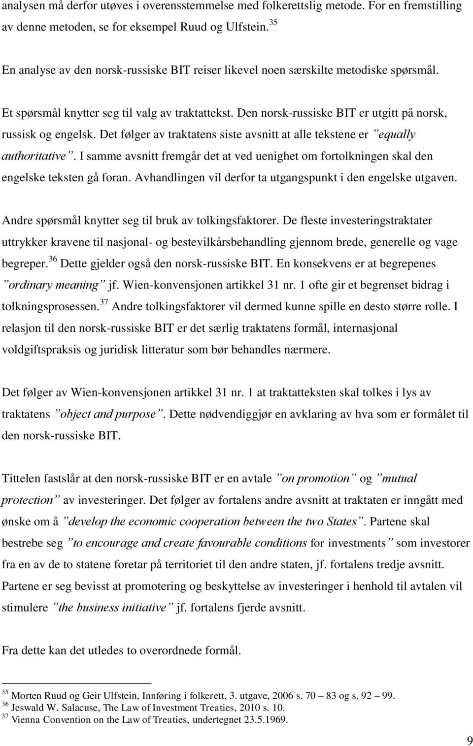 Den norsk-russiske BIT er utgitt på norsk, russisk og engelsk. Det følger av traktatens siste avsnitt at alle tekstene er equally authoritative.