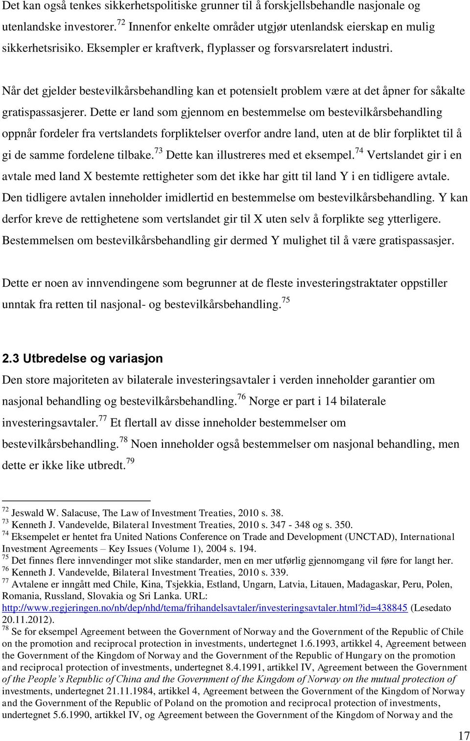 Dette er land som gjennom en bestemmelse om bestevilkårsbehandling oppnår fordeler fra vertslandets forpliktelser overfor andre land, uten at de blir forpliktet til å gi de samme fordelene tilbake.