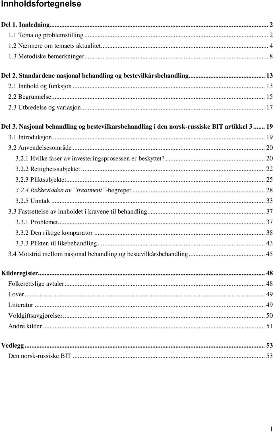 Nasjonal behandling og bestevilkårsbehandling i den norsk-russiske BIT artikkel 3... 19 3.1 Introduksjon... 19 3.2 Anvendelsesområde... 20 3.2.1 Hvilke faser av investeringsprosessen er beskyttet?