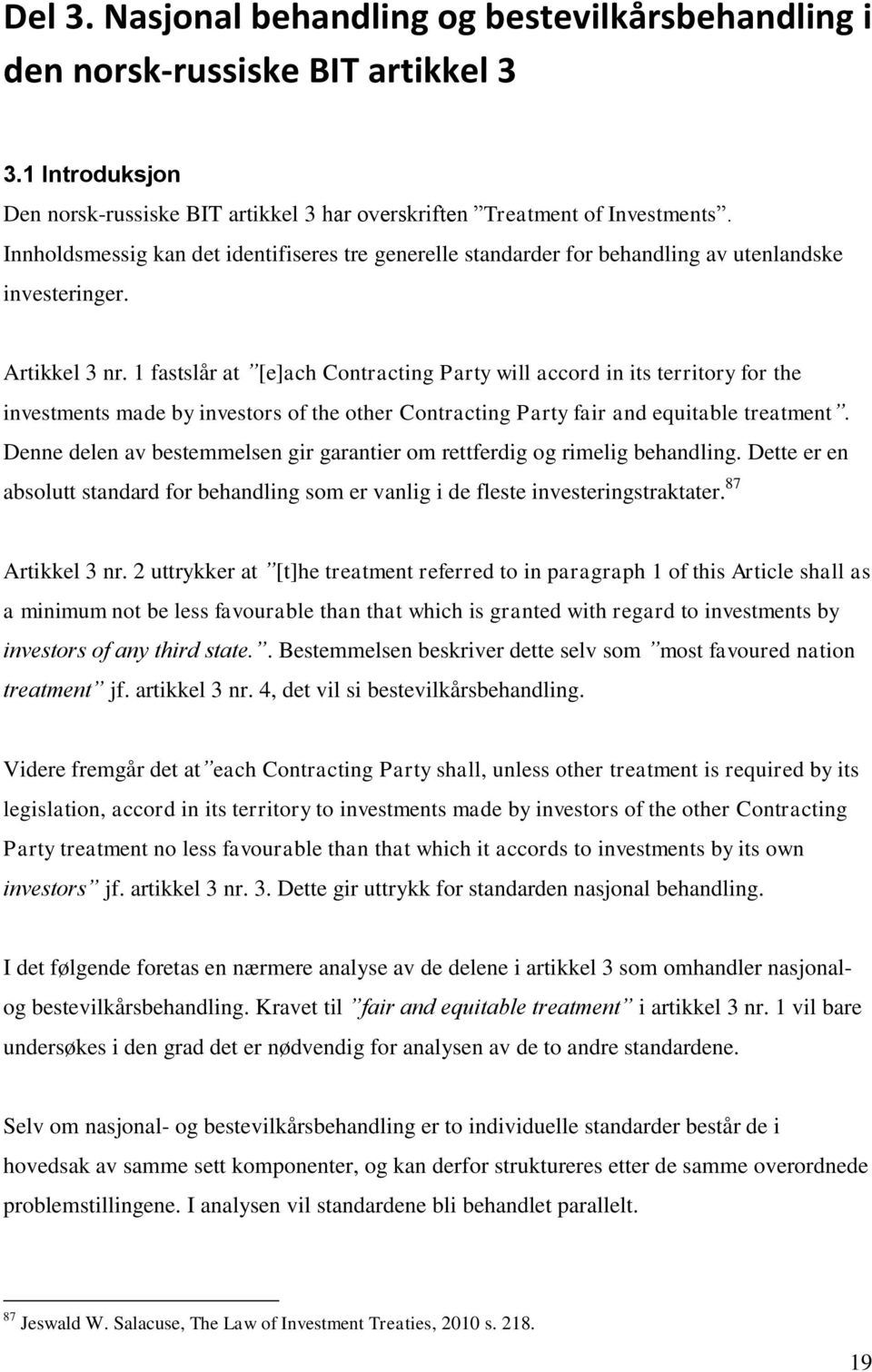 1 fastslår at [e]ach Contracting Party will accord in its territory for the investments made by investors of the other Contracting Party fair and equitable treatment.