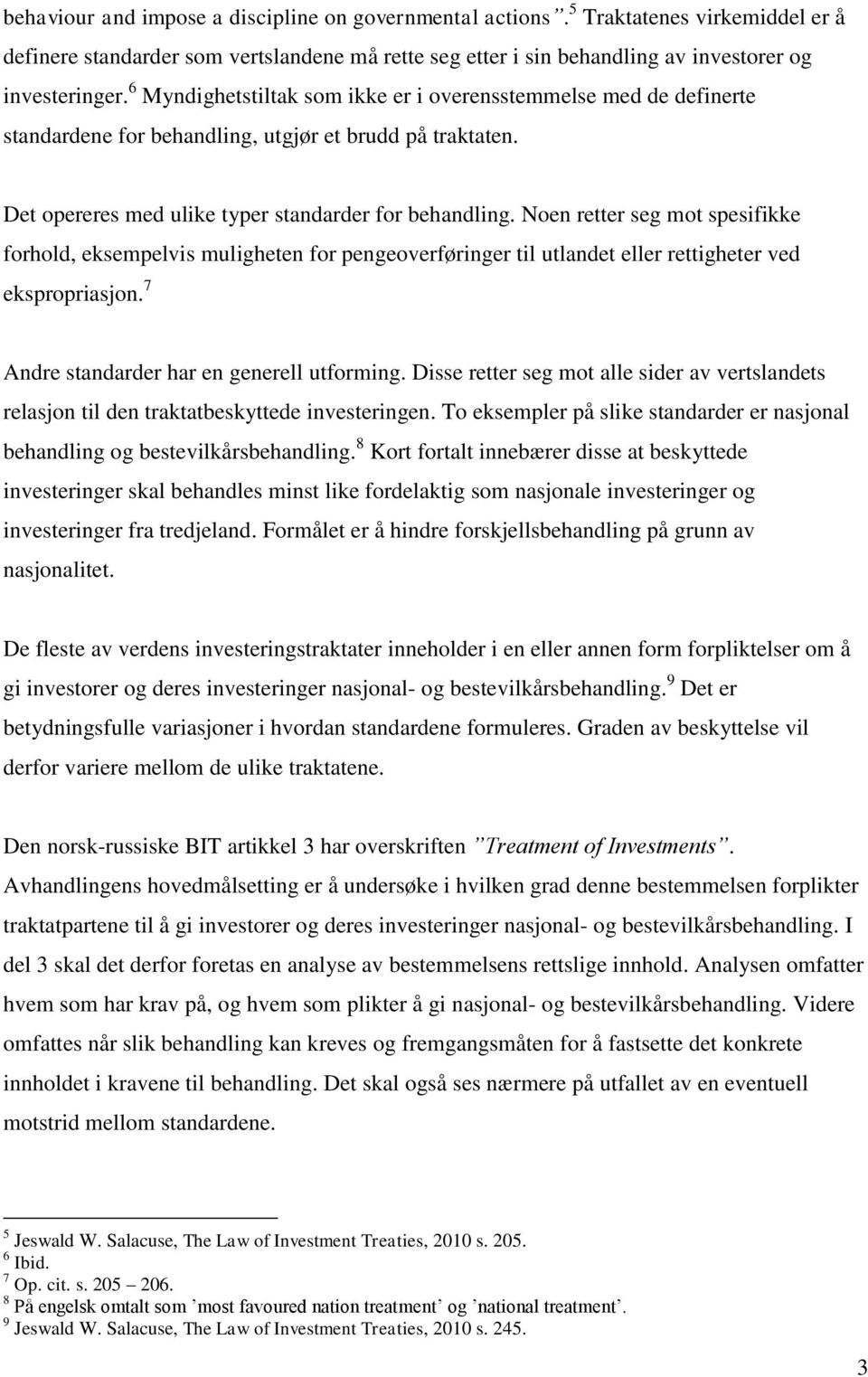 Noen retter seg mot spesifikke forhold, eksempelvis muligheten for pengeoverføringer til utlandet eller rettigheter ved ekspropriasjon. 7 Andre standarder har en generell utforming.