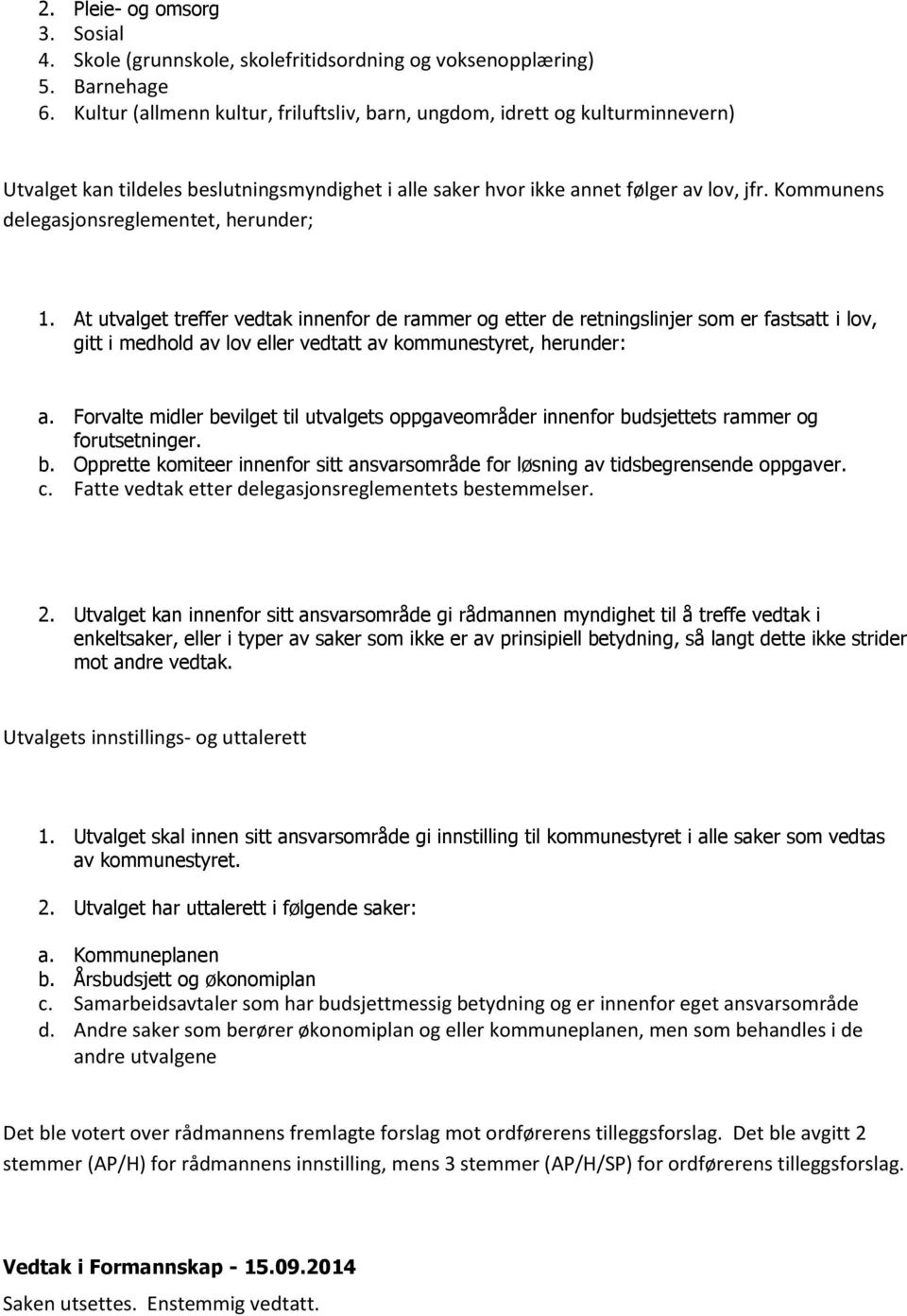 Kommunens delegasjonsreglementet, herunder; 1.