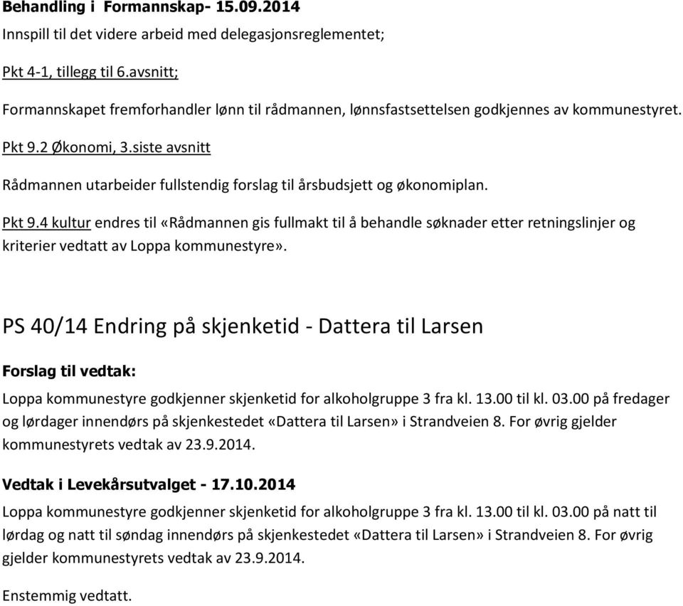 siste avsnitt Rådmannen utarbeider fullstendig forslag til årsbudsjett og økonomiplan. Pkt 9.