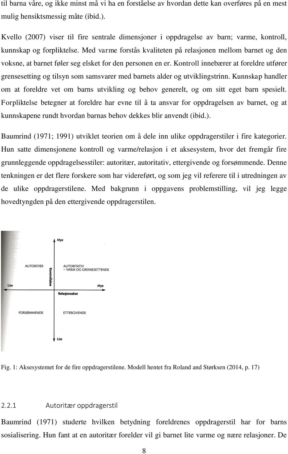 Med varme forstås kvaliteten på relasjonen mellom barnet og den voksne, at barnet føler seg elsket for den personen en er.