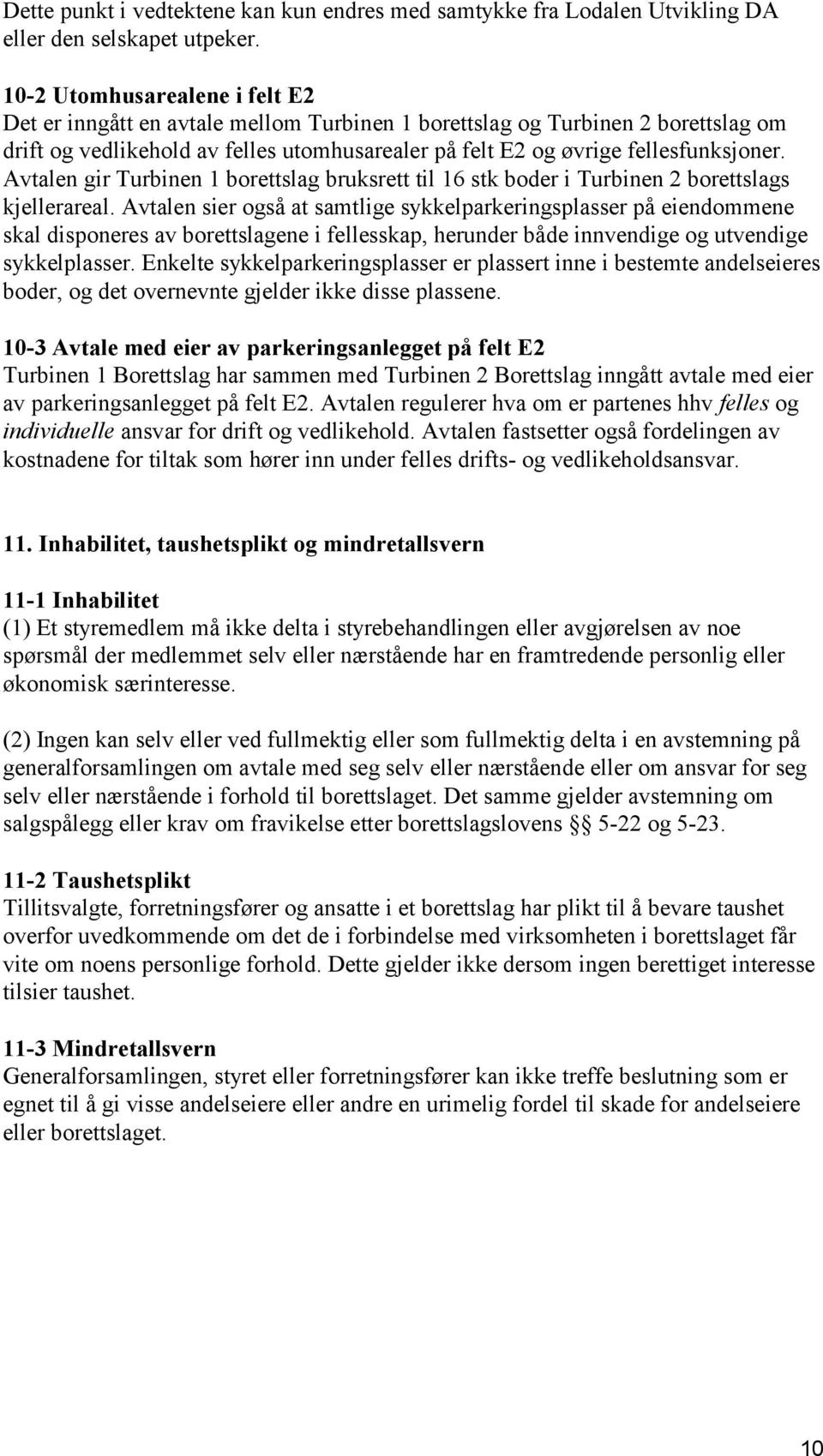 Avtalen gir Turbinen 1 borettslag bruksrett til 16 stk boder i Turbinen 2 borettslags kjellerareal.