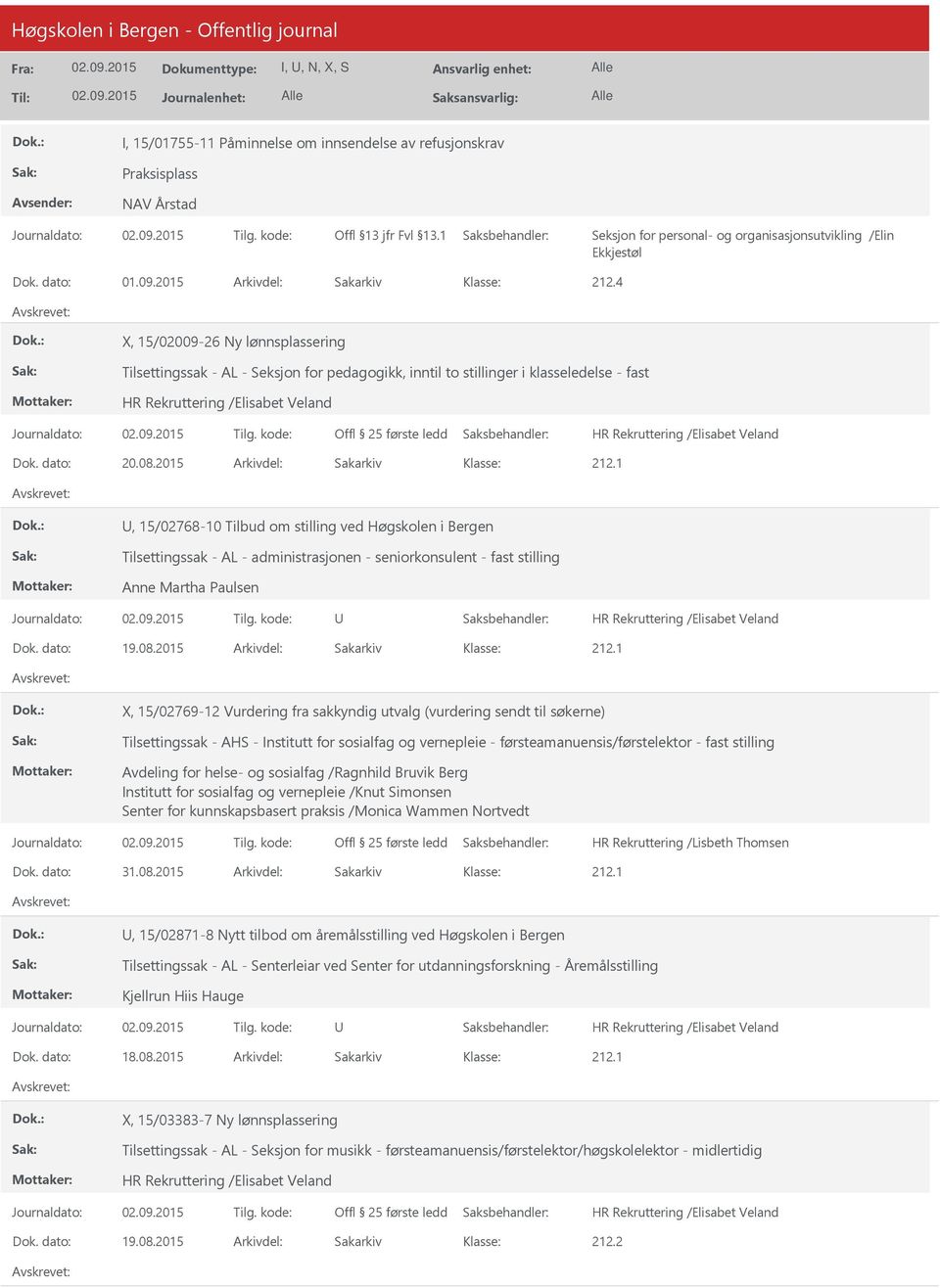 2015 Arkivdel: Sakarkiv, 15/02768-10 Tilbud om stilling ved Høgskolen i Bergen Tilsettingssak - AL - administrasjonen - seniorkonsulent - fast stilling Anne Martha Paulsen Dok. dato: 19.08.