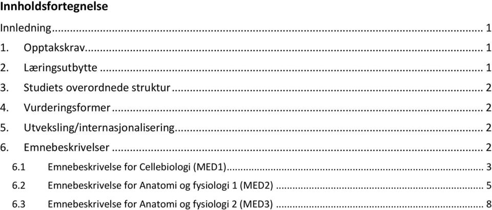 Utveksling/internasjnalisering... 2 6. Emnebeskrivelser... 2 6.1 Emnebeskrivelse fr Cellebilgi (MED1).