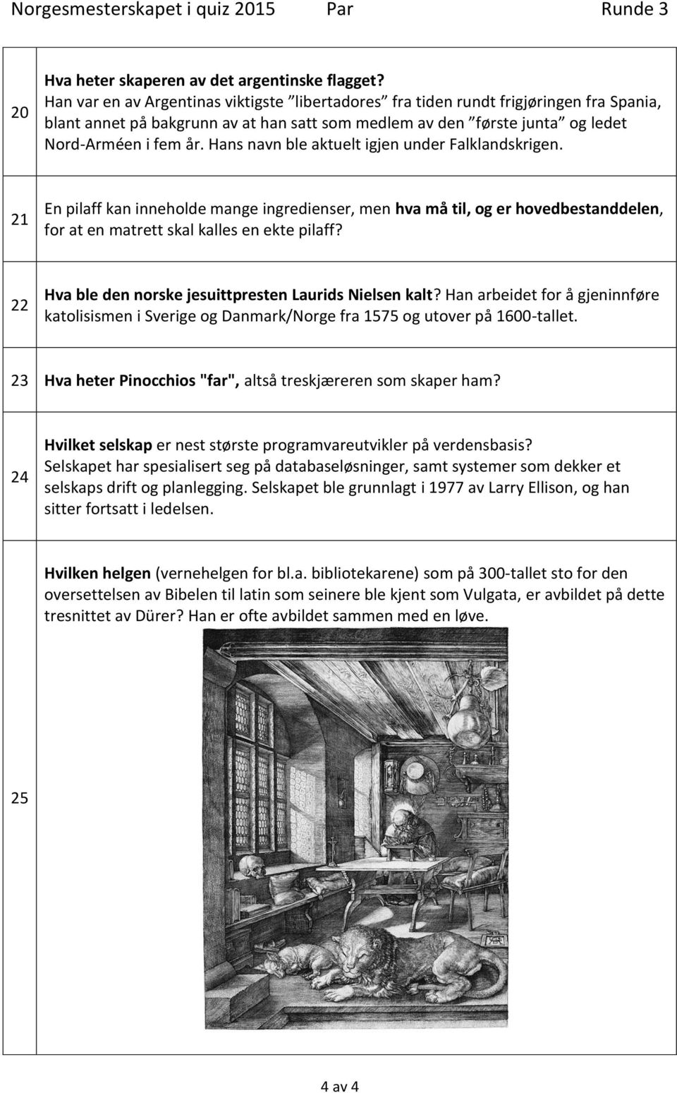 Hans navn ble aktuelt igjen under Falklandskrigen. 21 En pilaff kan inneholde mange ingredienser, men hva må til, og er hovedbestanddelen, for at en matrett skal kalles en ekte pilaff?