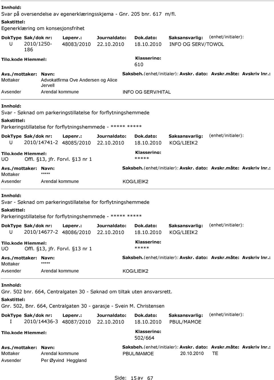 : Mottaker Advokatfirma Ove Andersen og Alice Jervell NFO OG SERV/HTAL Svar - Søknad om parkeringstillatelse for forflytningshemmede Parkeringstillatelse for forflytningshemmede - 2010/14741-2