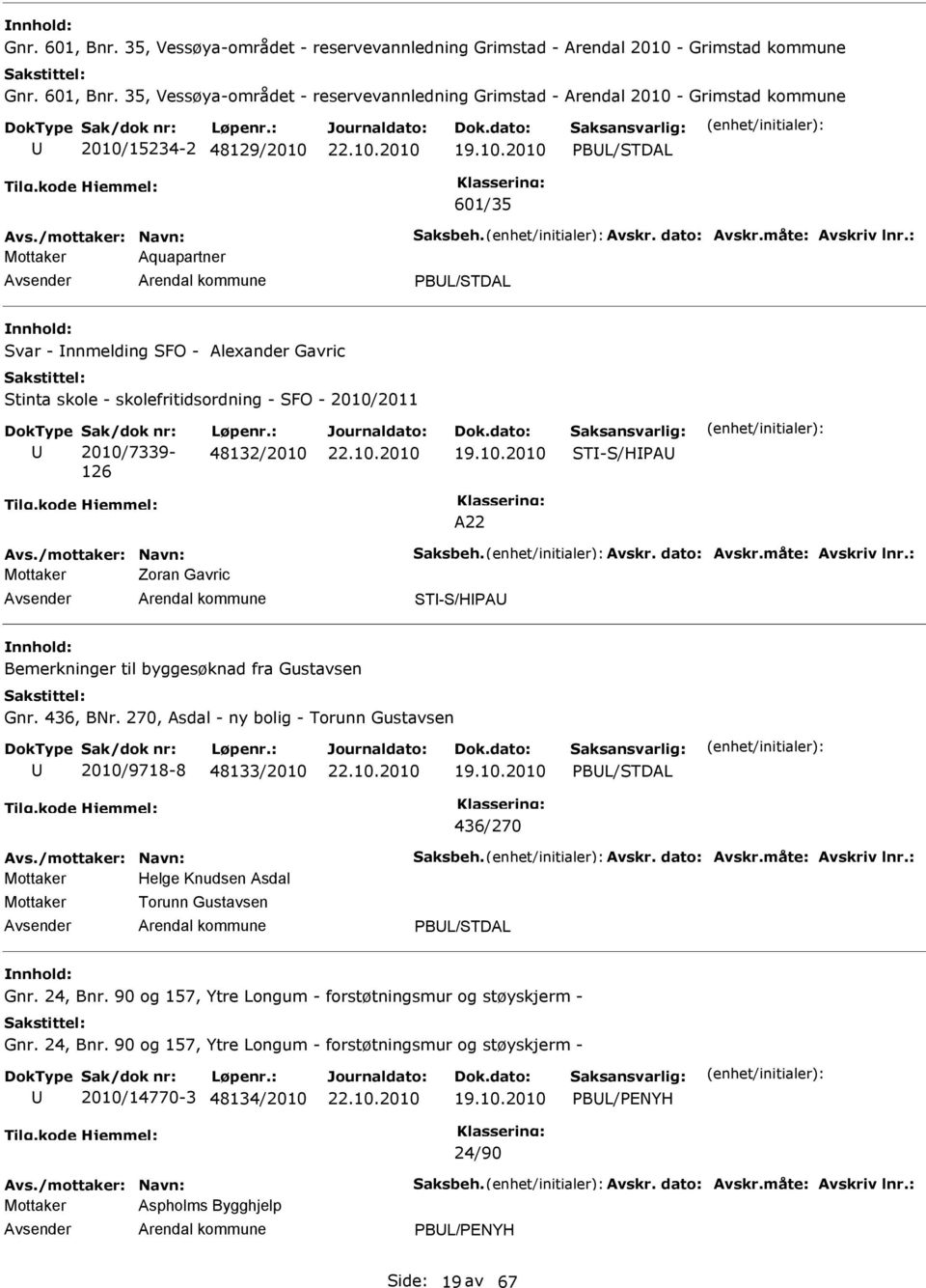 : Mottaker Aquapartner PBL/STDAL Svar - nnmelding SFO - Alexander Gavric Stinta skole - skolefritidsordning - SFO - 2010/2011 2010/7339-126 48132/2010 ST-S/HPA A22 Avs.