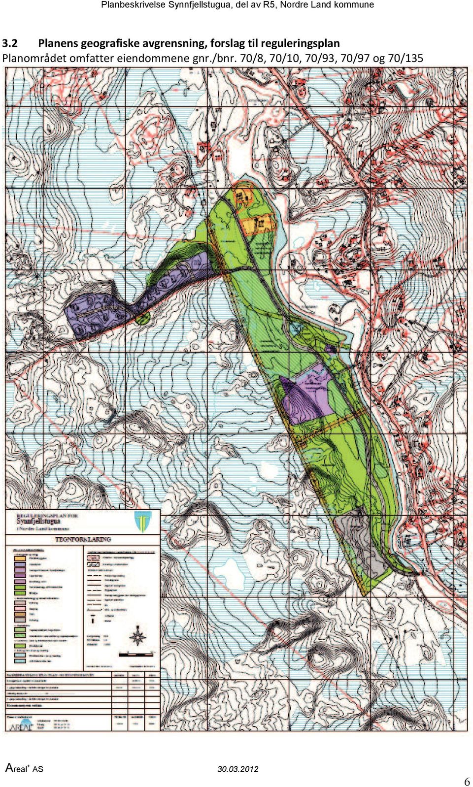 Planområdet omfatter eiendommene gnr.