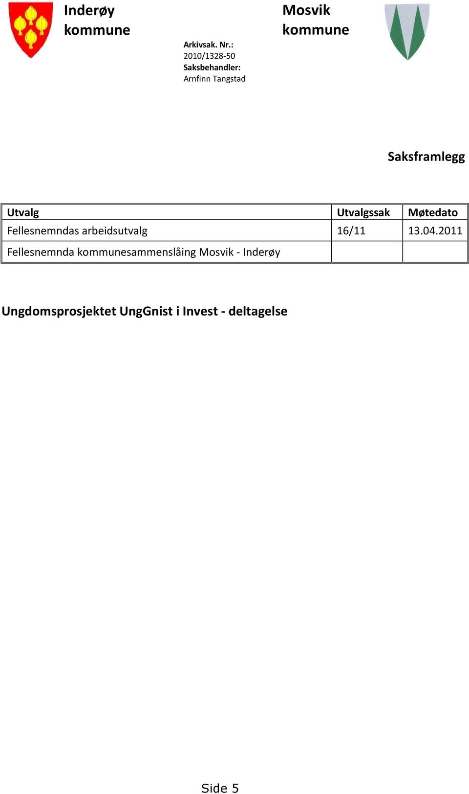 Saksframlegg Utvalg Utvalgssak Møtedato Fellesnemndas arbeidsutvalg