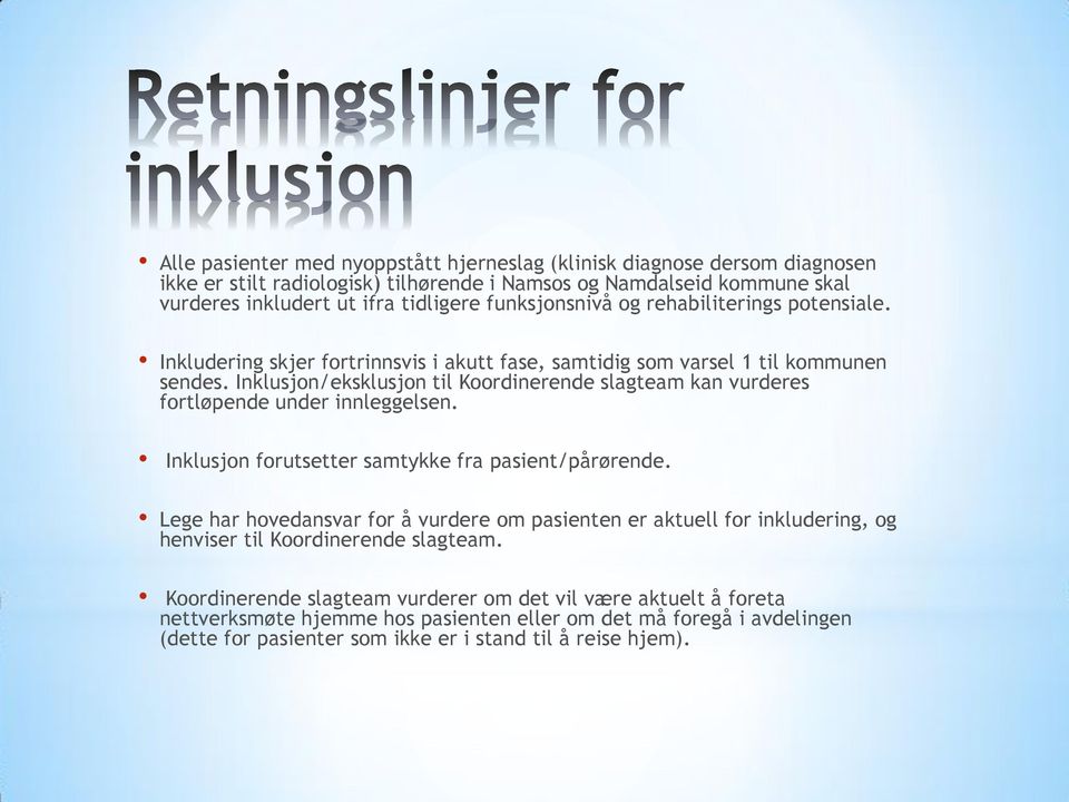 Inklusjon/eksklusjon til Koordinerende slagteam kan vurderes fortløpende under innleggelsen. Inklusjon forutsetter samtykke fra pasient/pårørende.