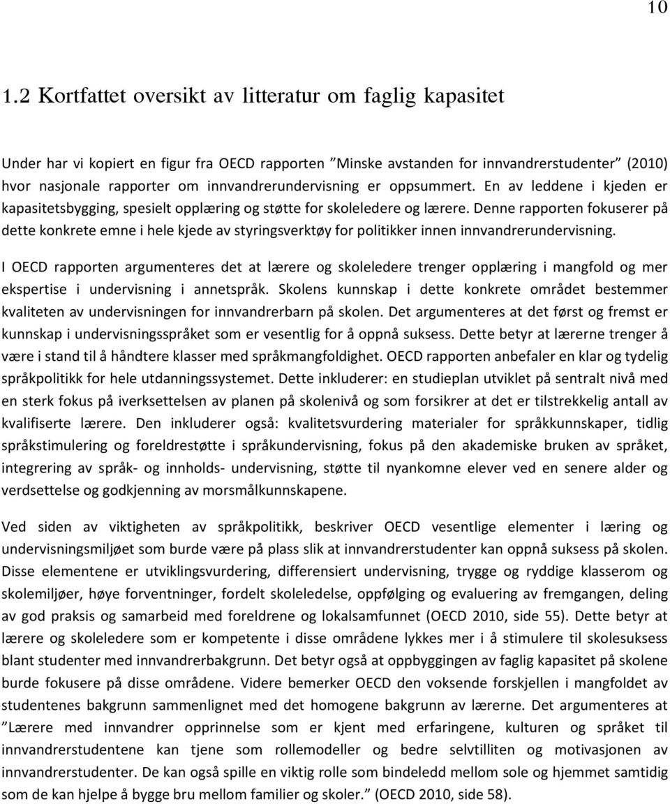 Denne rapporten fokuserer på dette konkrete emne i hele kjede av styringsverktøy for politikker innen innvandrerundervisning.