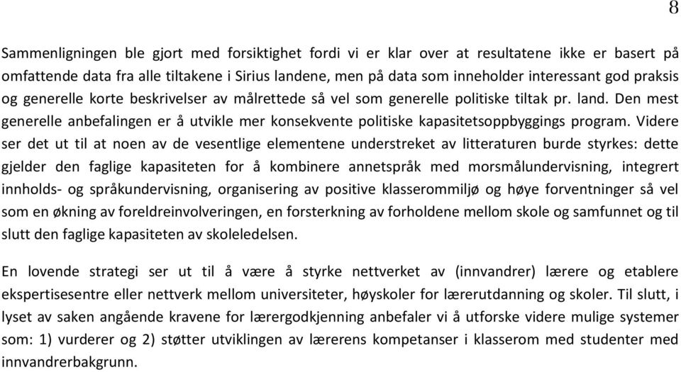 Den mest generelle anbefalingen er å utvikle mer konsekvente politiske kapasitetsoppbyggings program.