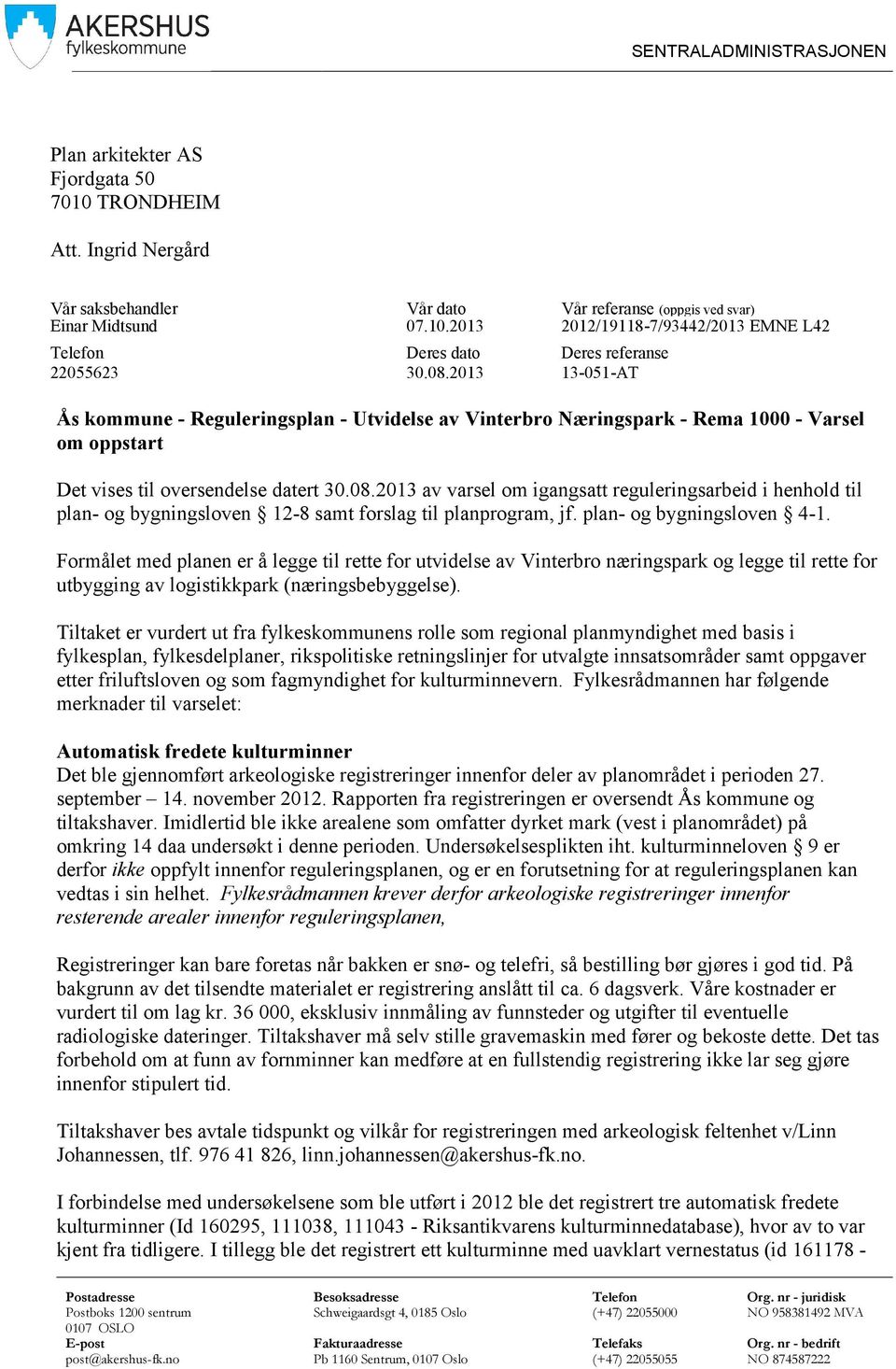 plan- og bygningsloven 4-1. Formålet med planen er å legge til rette for utvidelse av Vinterbro næringspark og legge til rette for utbygging av logistikkpark (næringsbebyggelse).