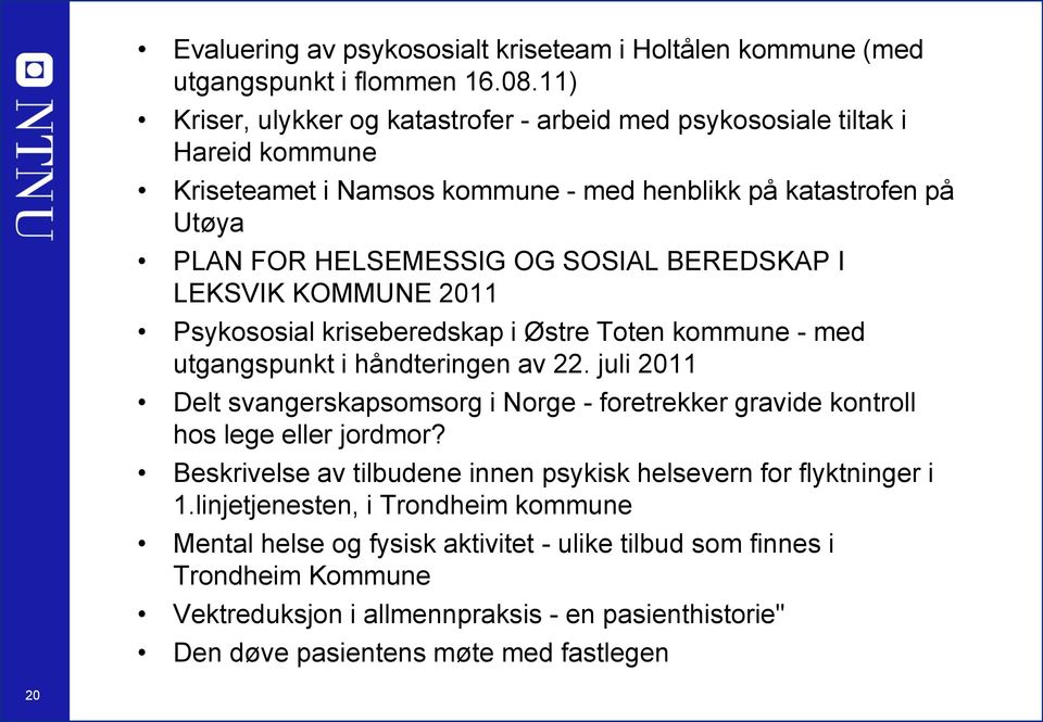 BEREDSKAP I LEKSVIK KOMMUNE 2011 Psykososial kriseberedskap i Østre Toten kommune - med utgangspunkt i håndteringen av 22.
