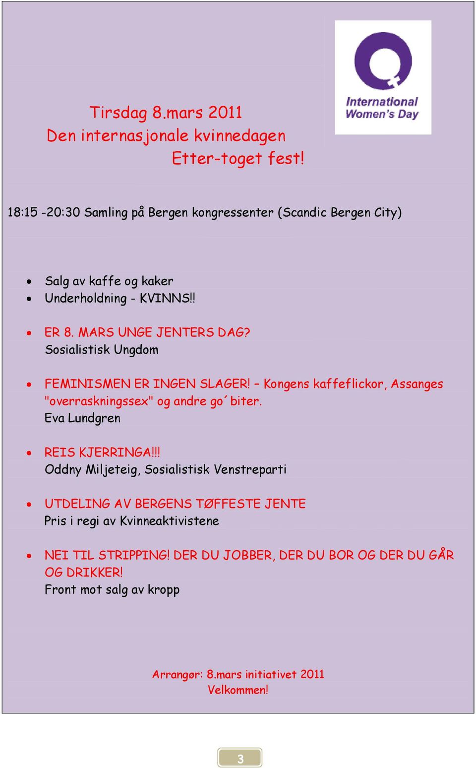 Sosialistisk Ungdom FEMINISMEN ER INGEN SLAGER! Kongens kaffeflickor, Assanges "overraskningssex" og andre go biter. Eva Lundgren REIS KJERRINGA!