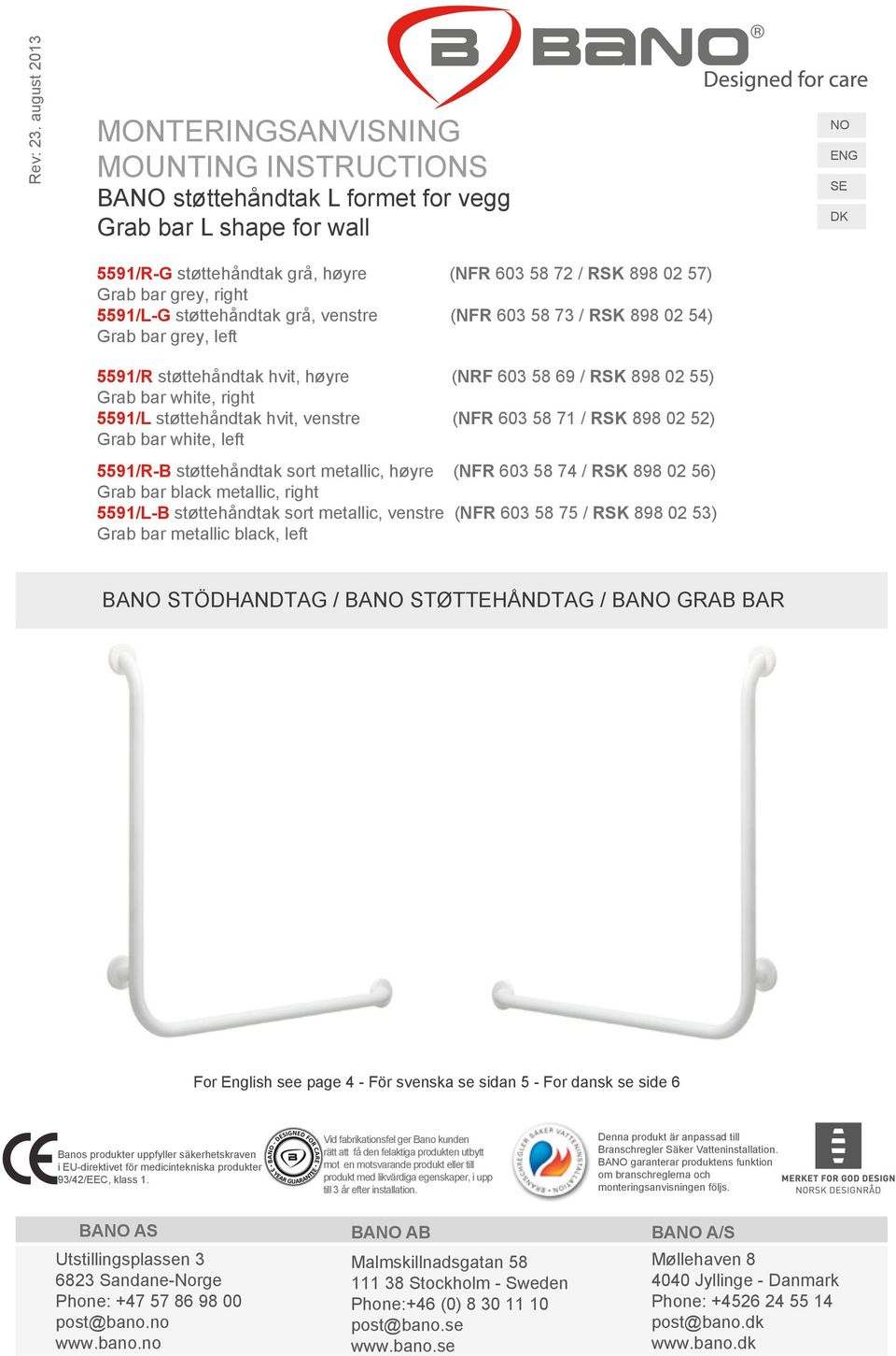 bar grey, right 5591/L-G støttehåndtak grå, venstre (NFR 603 58 73 / RSK 898 02 54) Grab bar grey, left 5591/R støttehåndtak hvit, høyre (NRF 603 58 69 / RSK 898 02 55) Grab bar white, right 5591/L