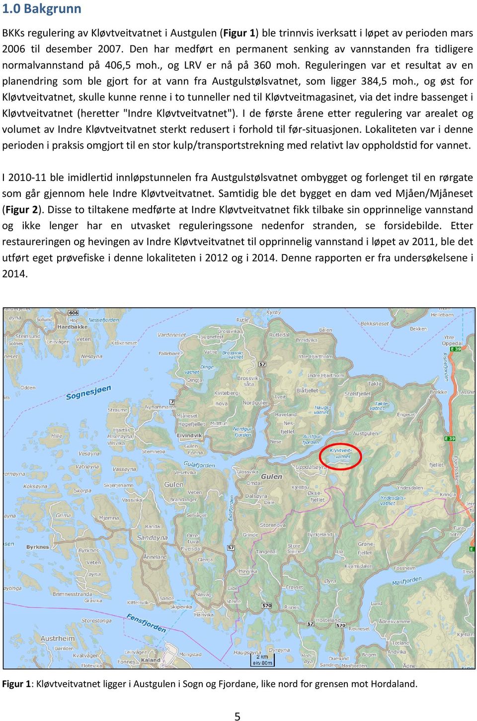 Reguleringen var et resultat av en planendring som ble gjort for at vann fra Austgulstølsvatnet, som ligger 384,5 moh.