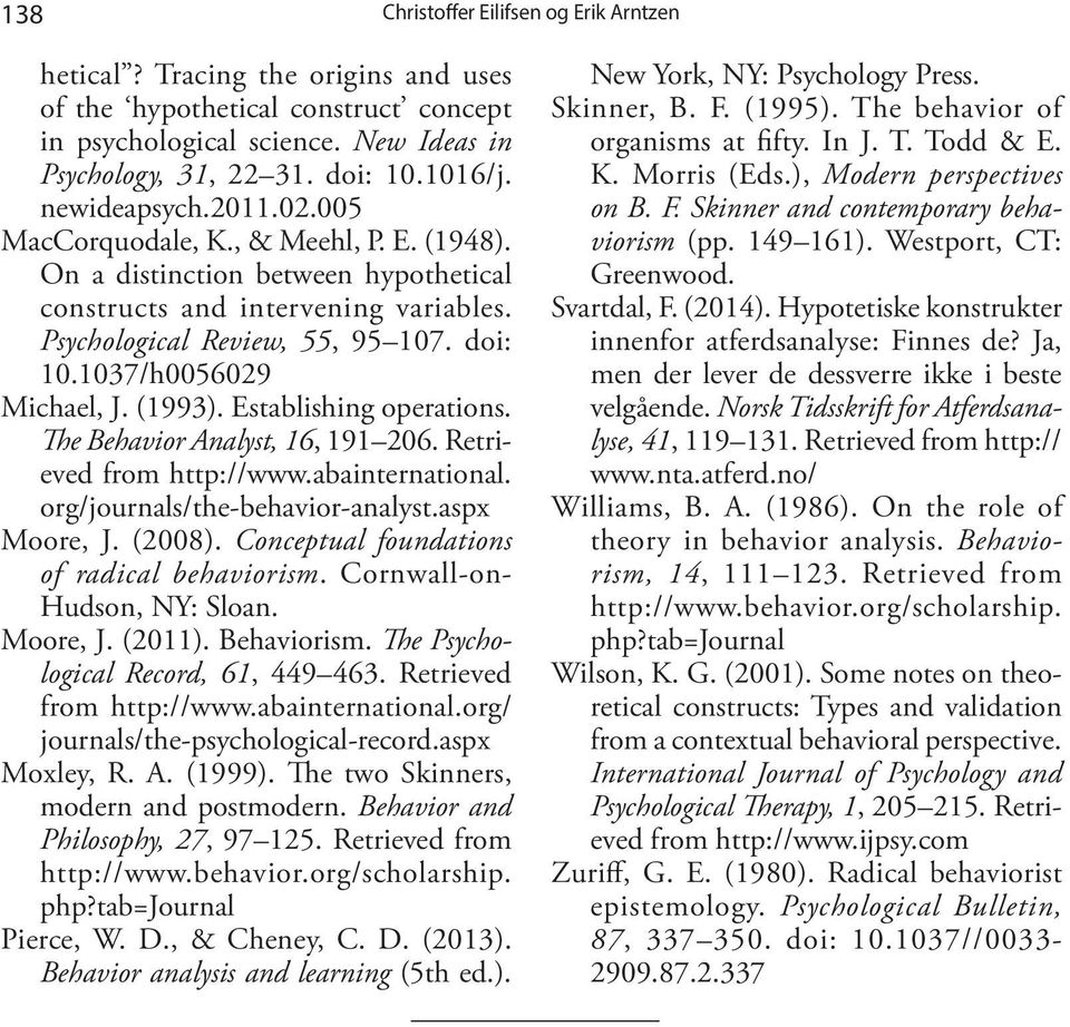 Establishing operations. The Behavior Analyst, 16, 191 206. Retrieved from http://www.abainternational. org/journals/the-behavior-analyst.aspx Moore, J. (2008).