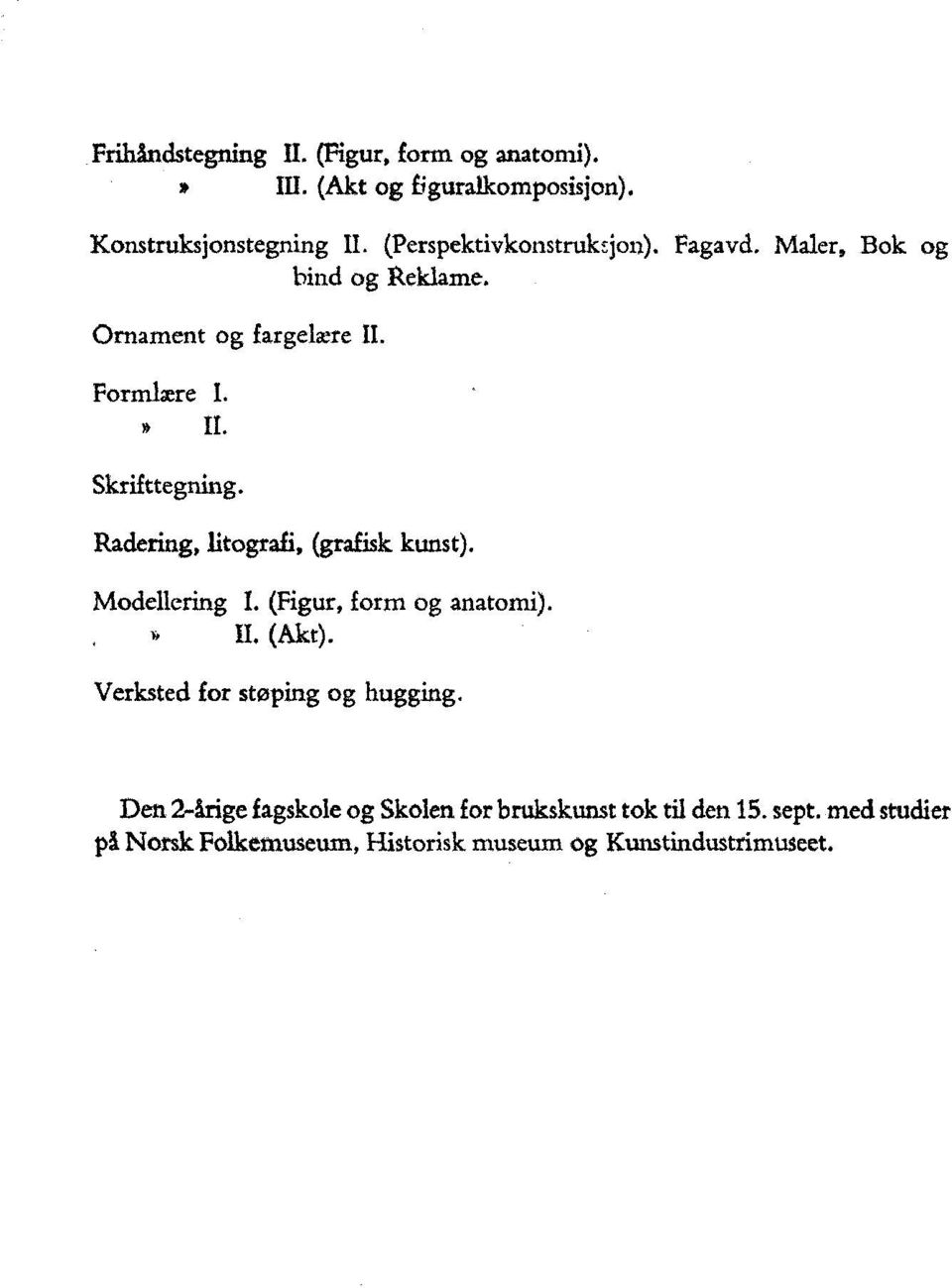 Radering, litografi, (grafisk kunst). Modellering I. (Figur, form og anatomi).»il (Akt). Verksted for støping og hugging.