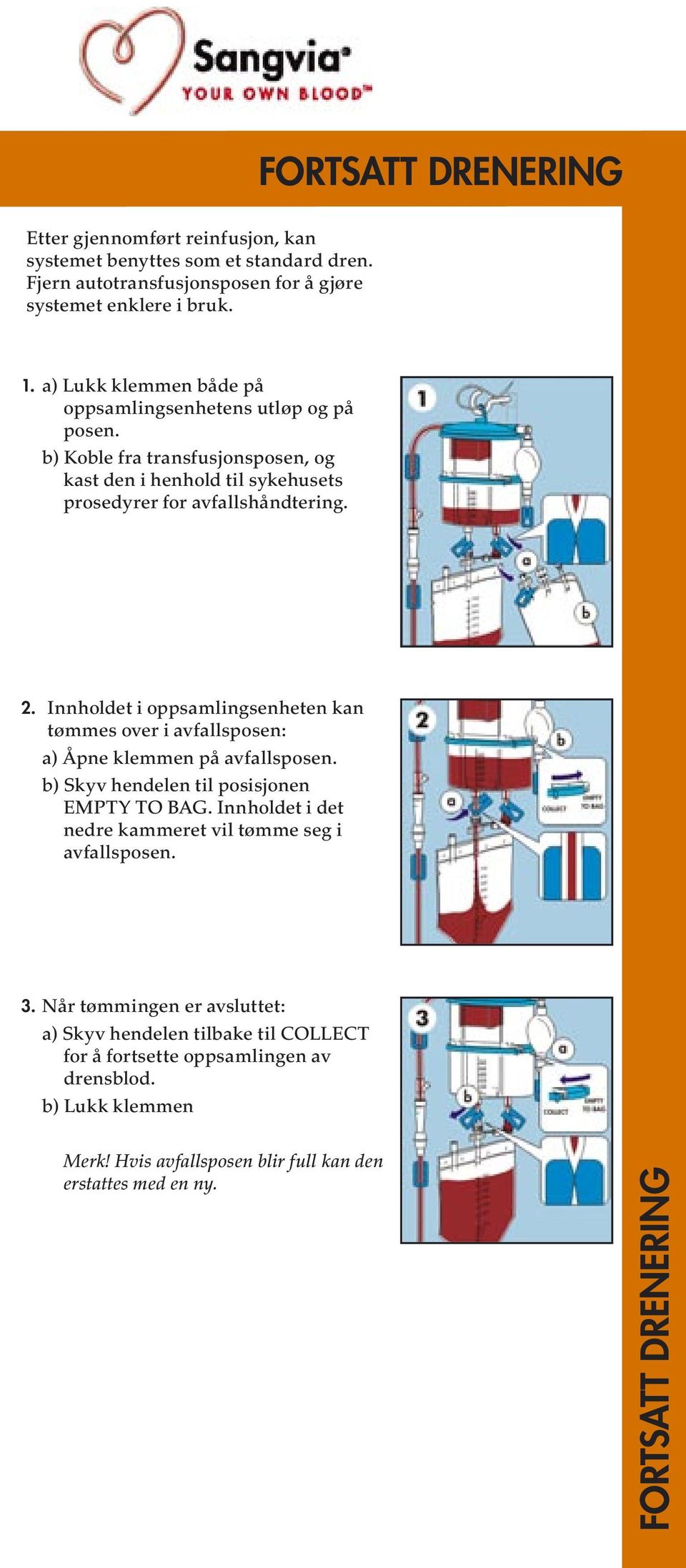 Innholdet i oppsamlingsenheten kan tømmes over i avfallsposen: a) Åpne klemmen på avfallsposen. b) Skyv hendelen til posisjonen EMPTY TO BAG.