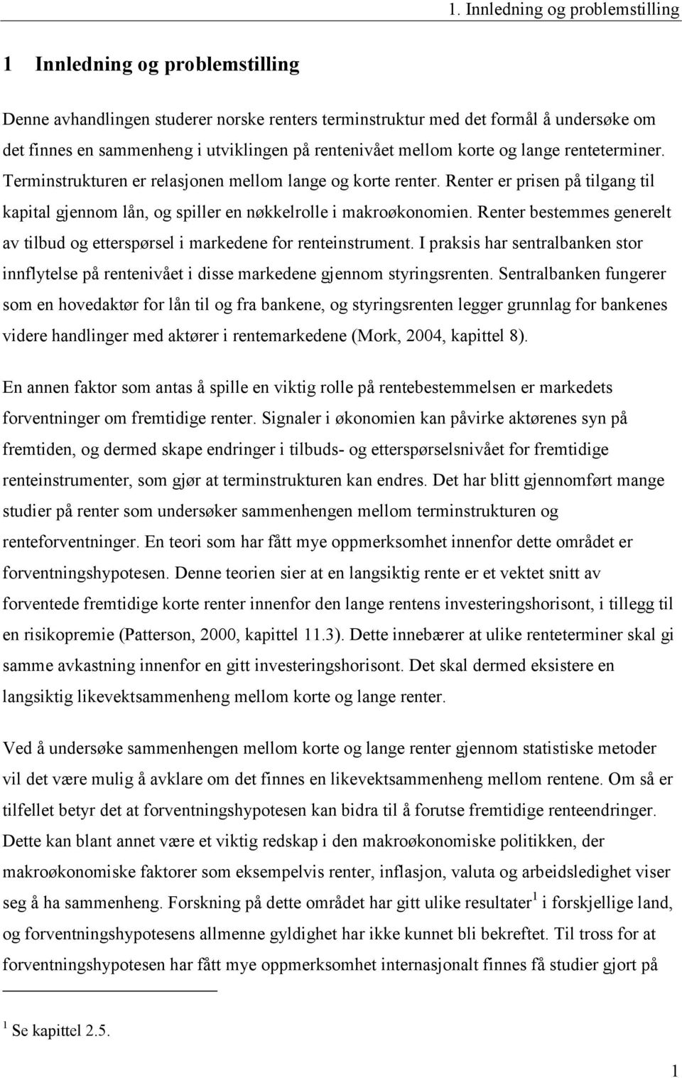 Renter er prisen på tilgang til kapital gjennom lån, og spiller en nøkkelrolle i makroøkonomien. Renter bestemmes generelt av tilbud og etterspørsel i markedene for renteinstrument.