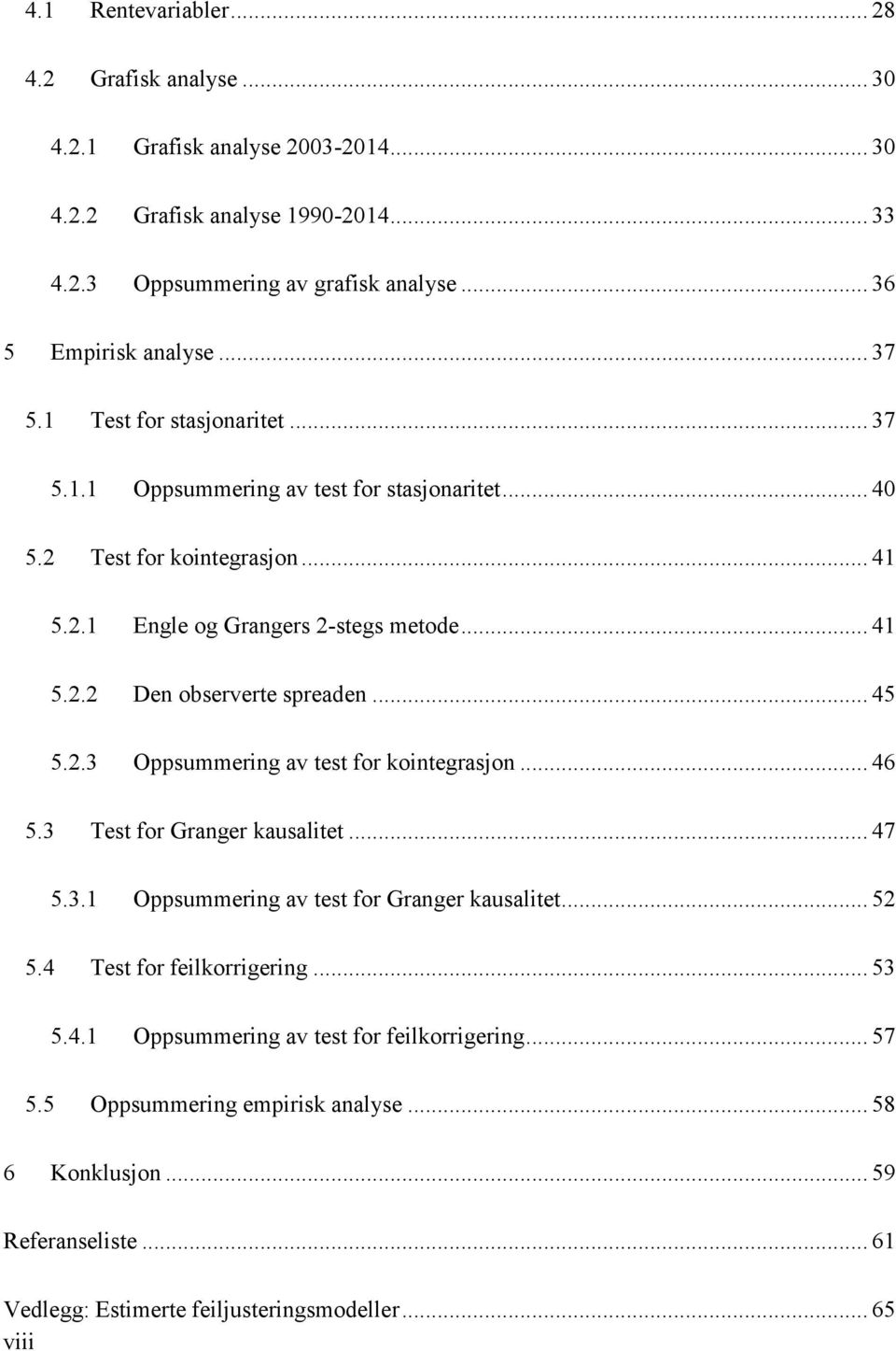 .. 45 5.2.3 Oppsummering av test for kointegrasjon... 46 5.3 Test for Granger kausalitet... 47 5.3.1 Oppsummering av test for Granger kausalitet... 52 5.4 Test for feilkorrigering... 53 5.4.1 Oppsummering av test for feilkorrigering.