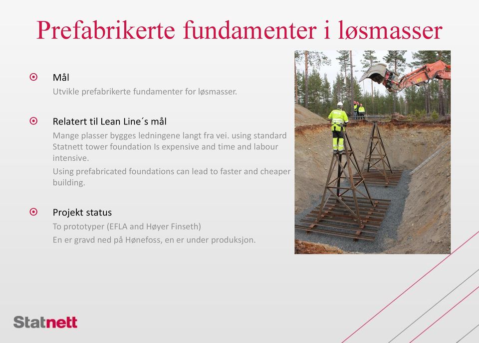 using standard Statnett tower foundation Is expensive and time and labour intensive.