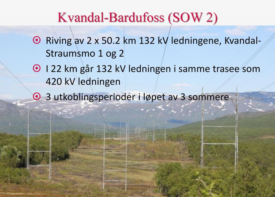 I 22 km går 132 kv ledningen i samme trasee som