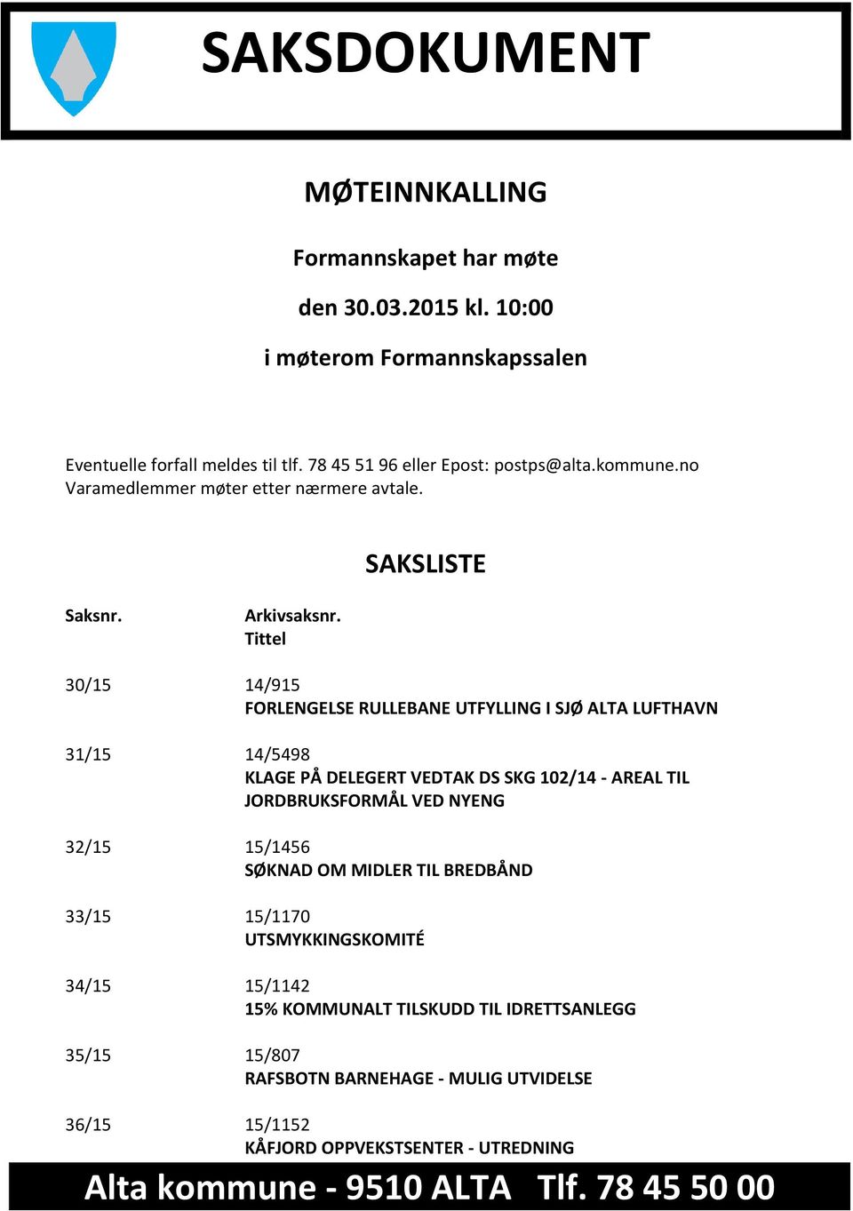 Tittel 30/15 14/915 FORLENGELSE RULLEBANE UTFYLLING I SJØ ALTA LUFTHAVN 31/15 14/5498 KLAGE PÅ DELEGERT VEDTAK DS SKG 102/14 - AREAL TIL JORDBRUKSFORMÅL VED NYENG 32/15