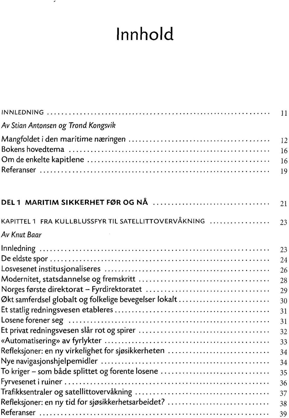 direktorat - Fyrdirektoratet 29 0kt samferdsel globalt og folkelige bevegelser lokalt 30 Et statlig redningsvesen etableres 31 Losene forener seg 31 Et privat redningsvesen slär rot og spirer 32