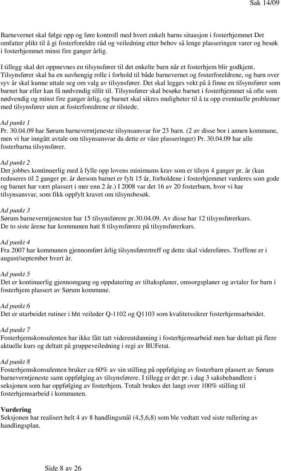 Tilsynsfører skal ha en uavhengig rolle i forhold til både barnevernet og fosterforeldrene, og barn over syv år skal kunne uttale seg om valg av tilsynsfører.