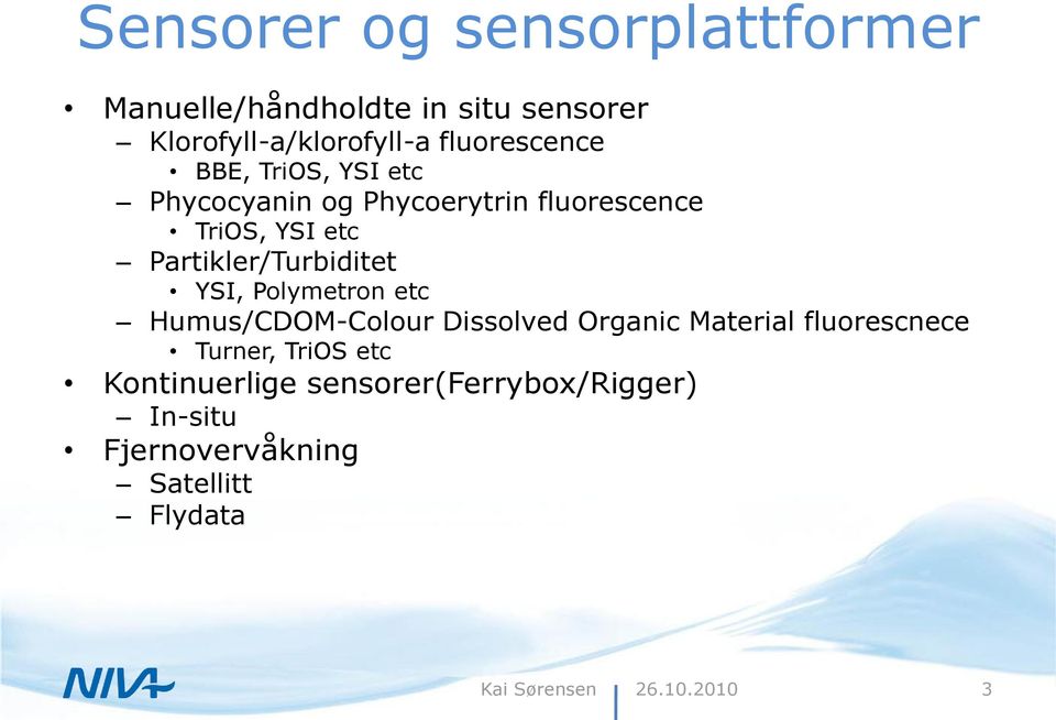 Partikler/Turbiditet YSI, Polymetron etc Humus/CDOM-Colour Dissolved Organic Material